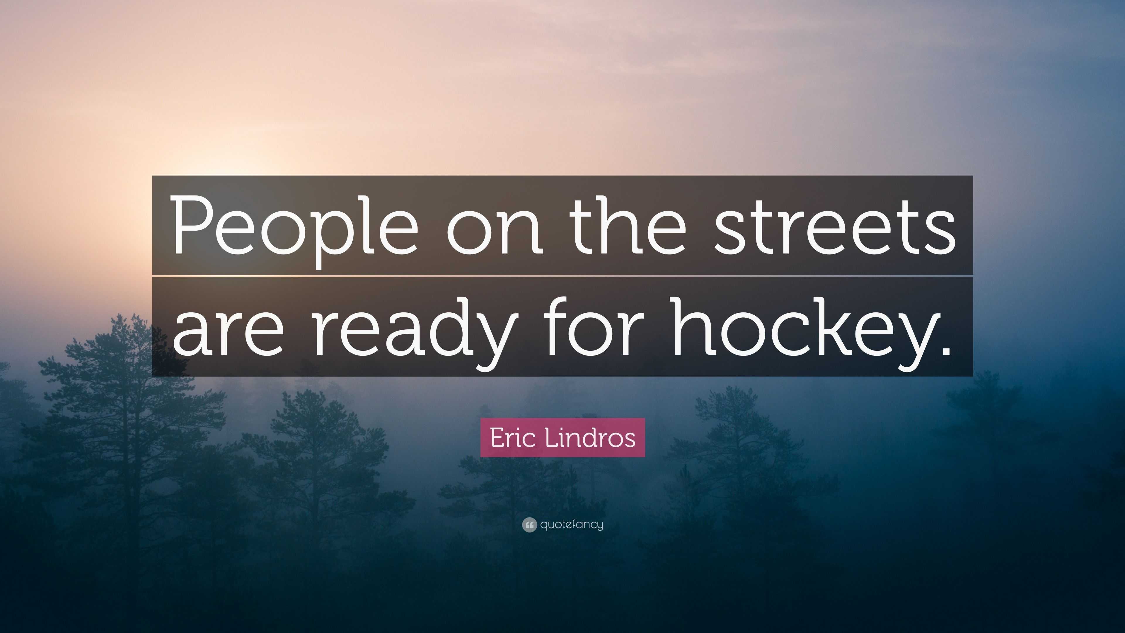 Eric Lindros Quote: “People on the streets are ready for hockey.”