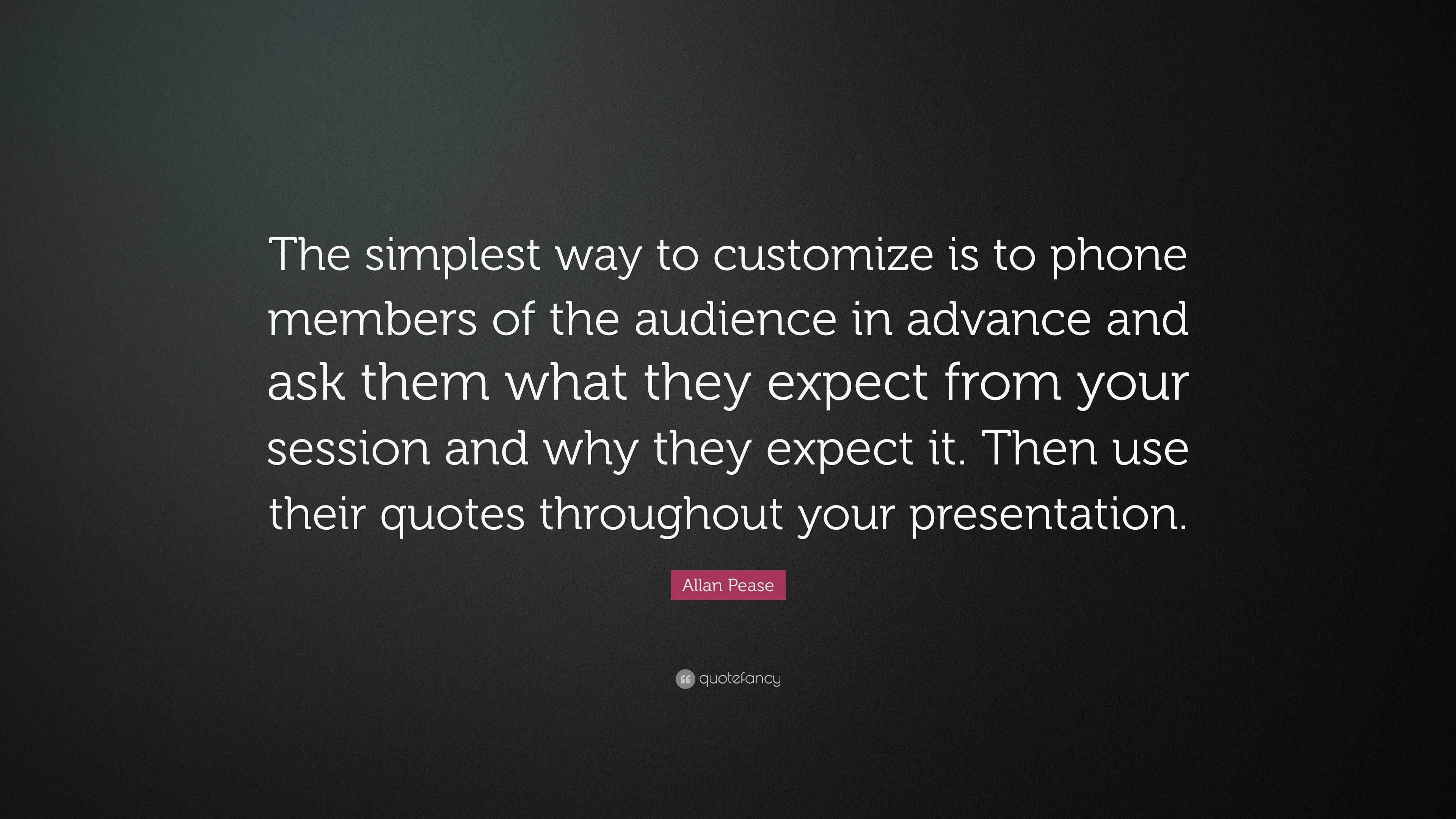 Allan Pease Quote: “The simplest way to customize is to phone members ...