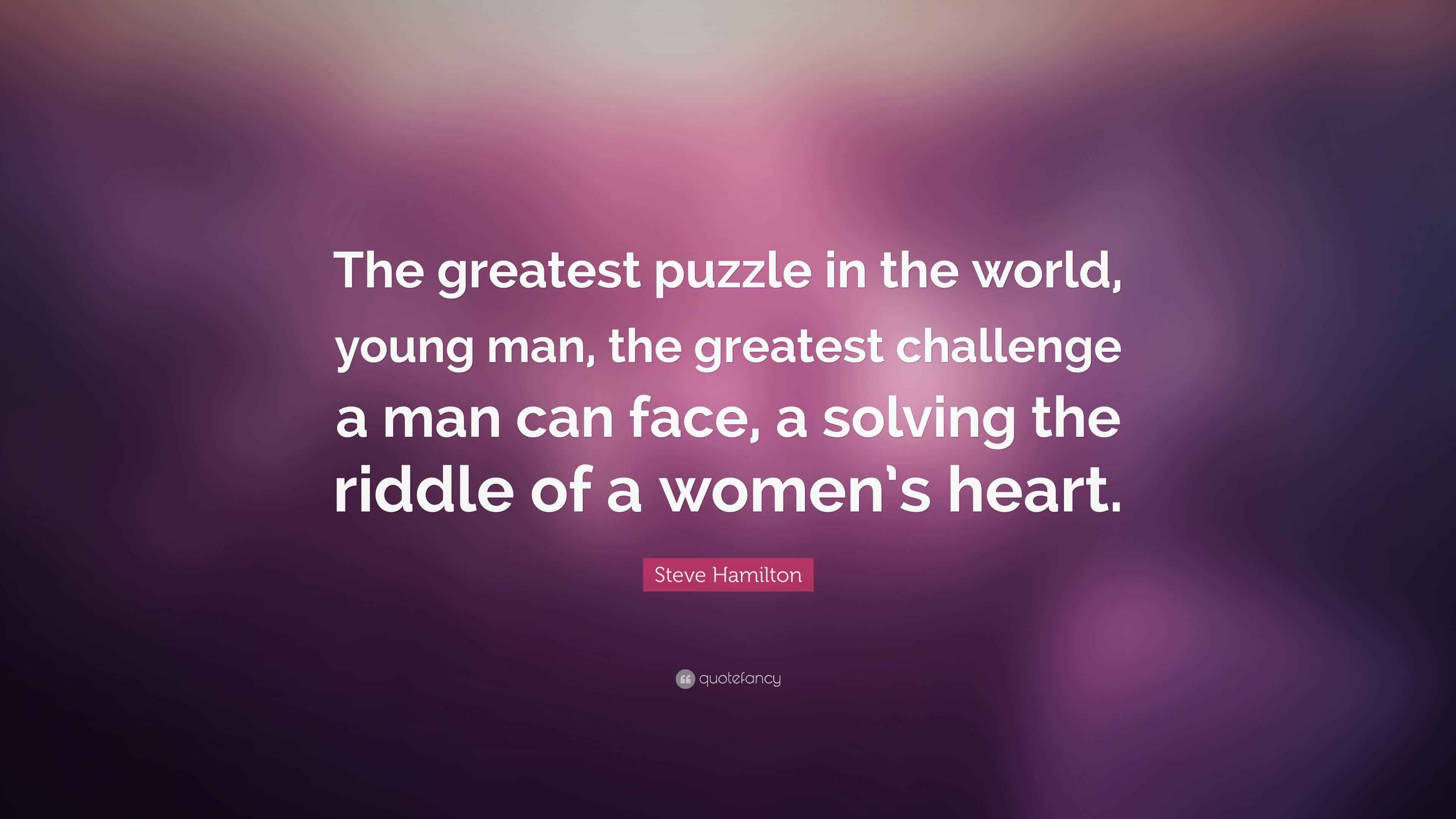 Steve Hamilton Quote “The greatest puzzle in the world, young man, the