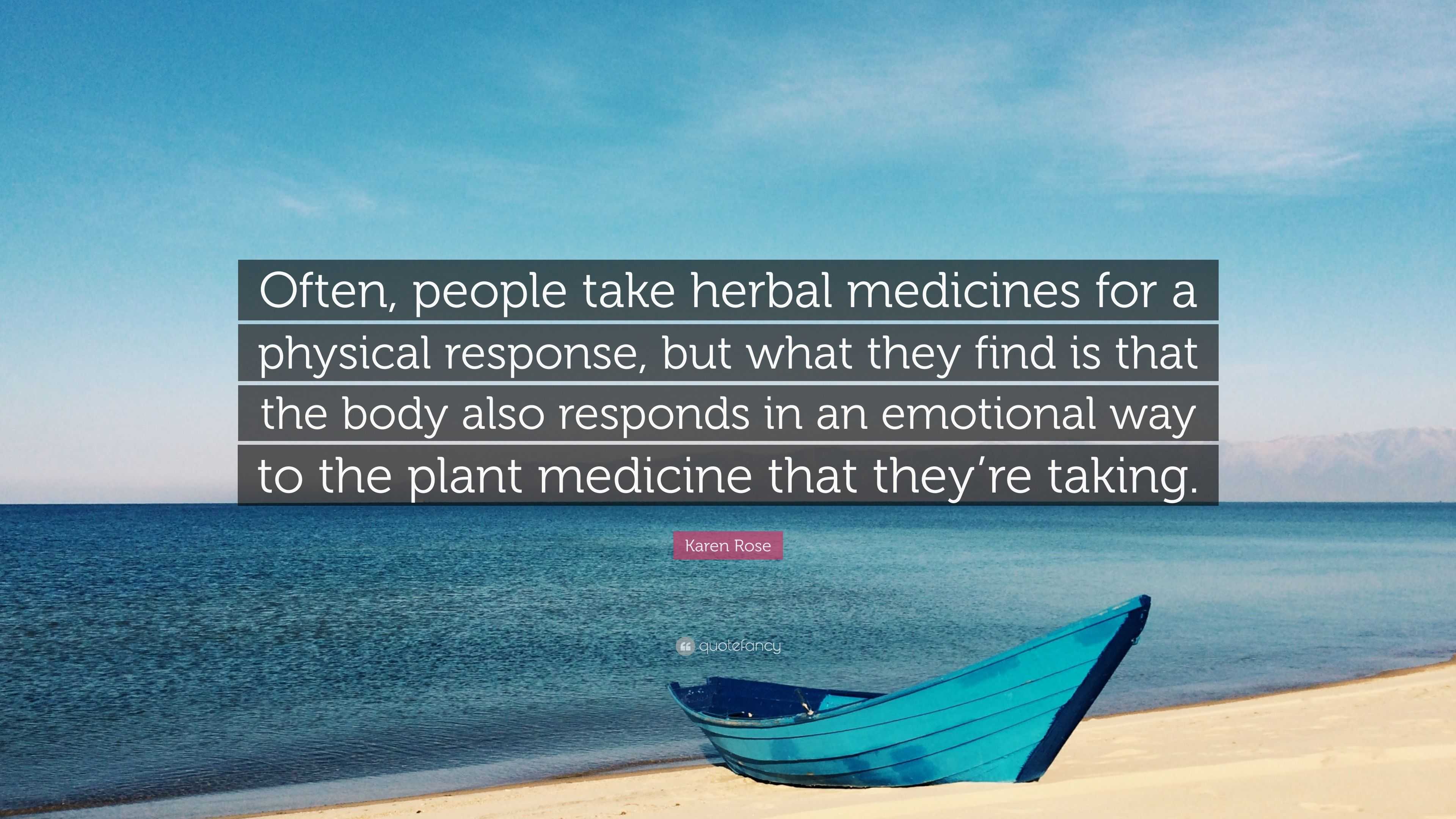 Karen Rose Quote “Often, people take herbal medicines for a physical