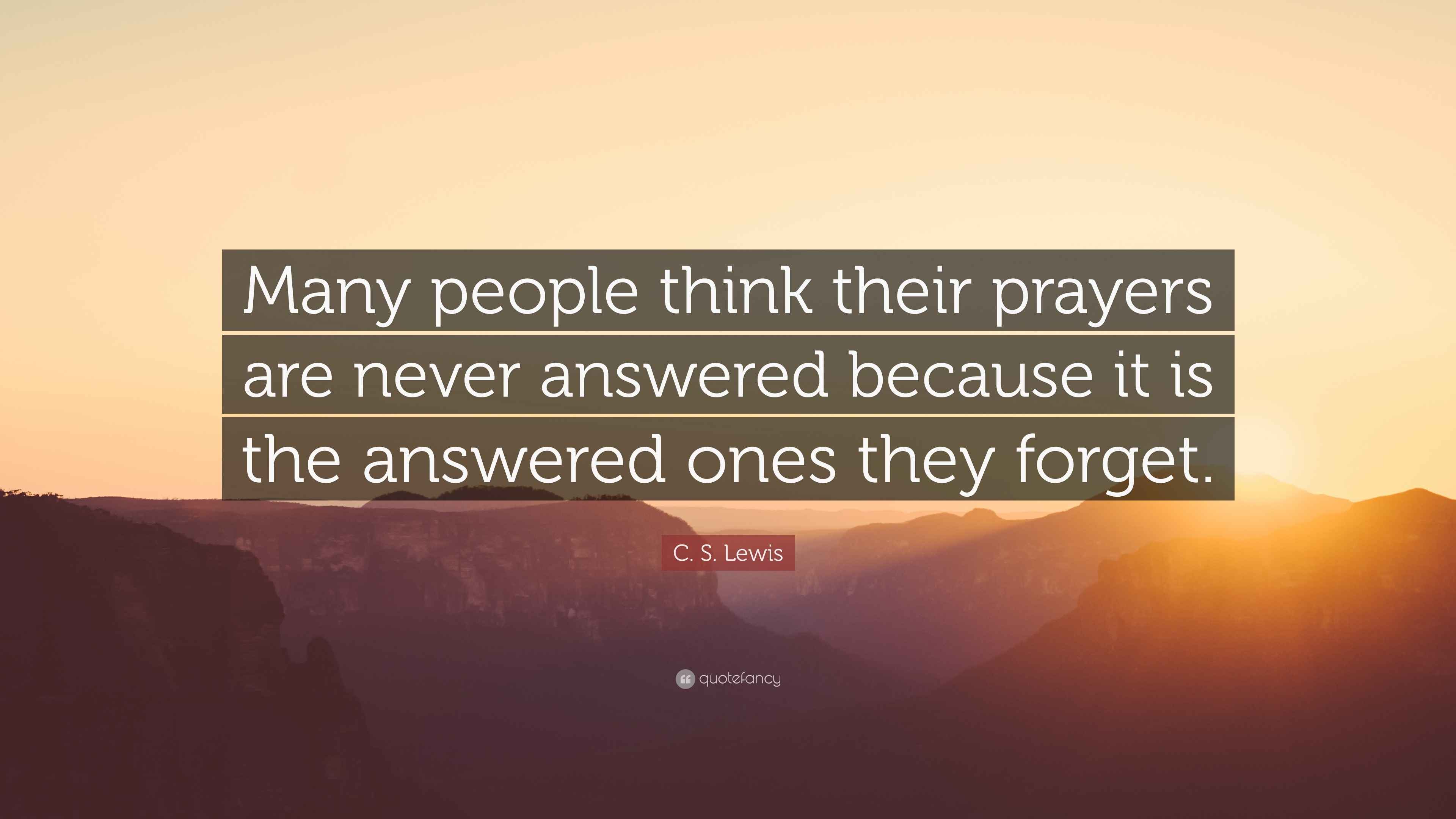 C. S. Lewis Quote “Many people think their prayers are never answered