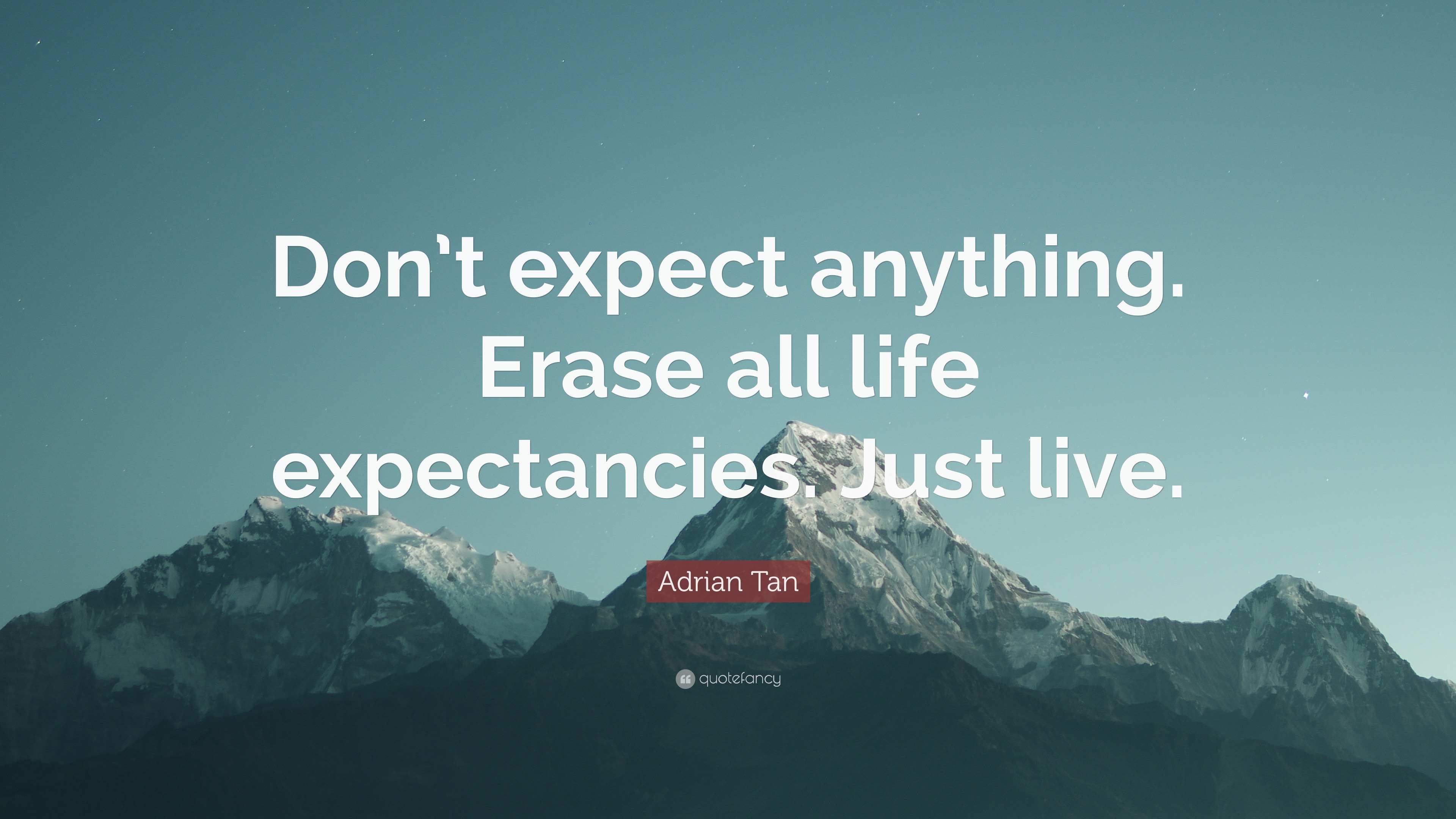 Adrian Tan Quote Don t Expect Anything Erase All Life Expectancies 