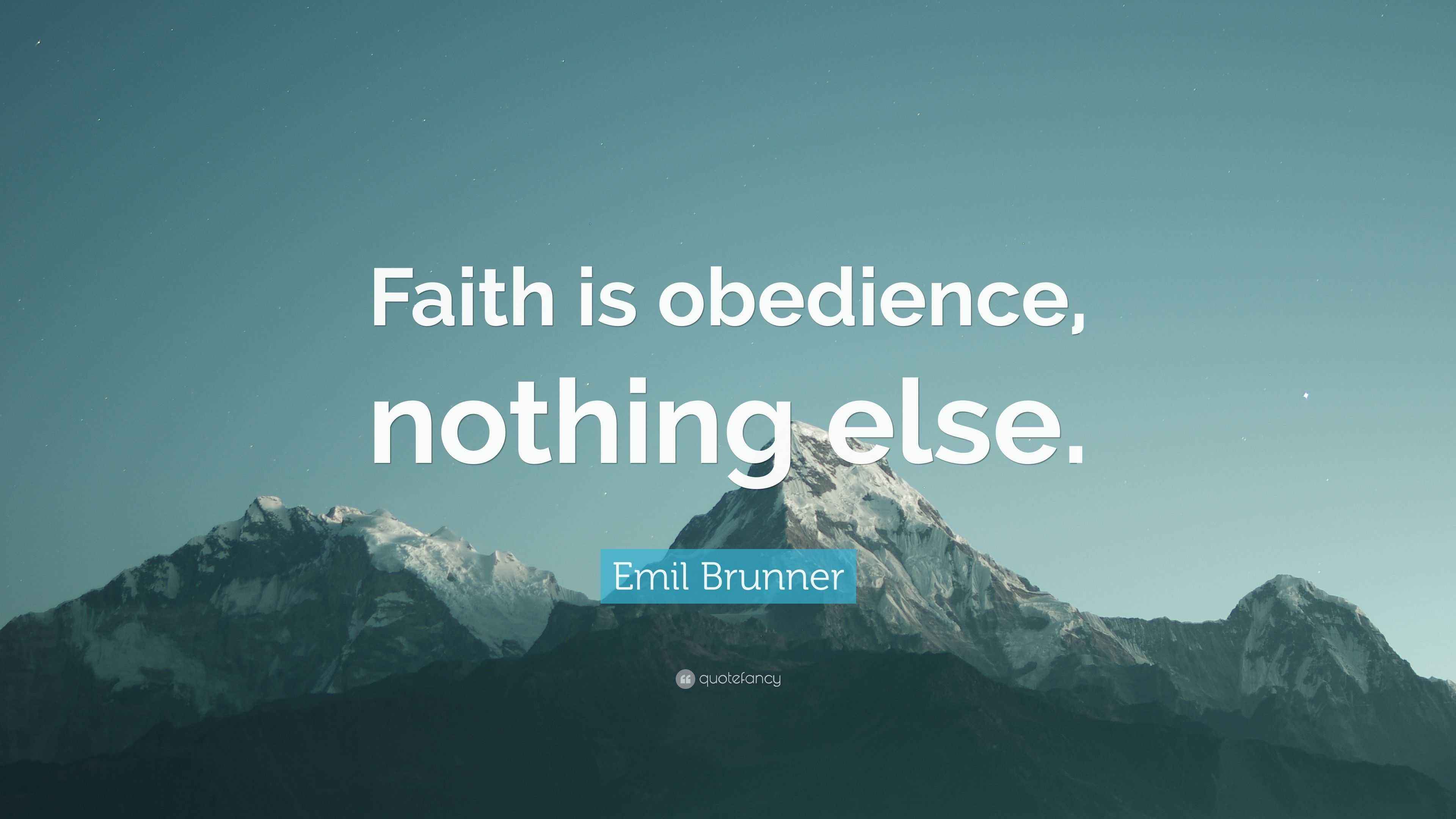 Emil Brunner Quote “Faith is obedience, nothing else.”