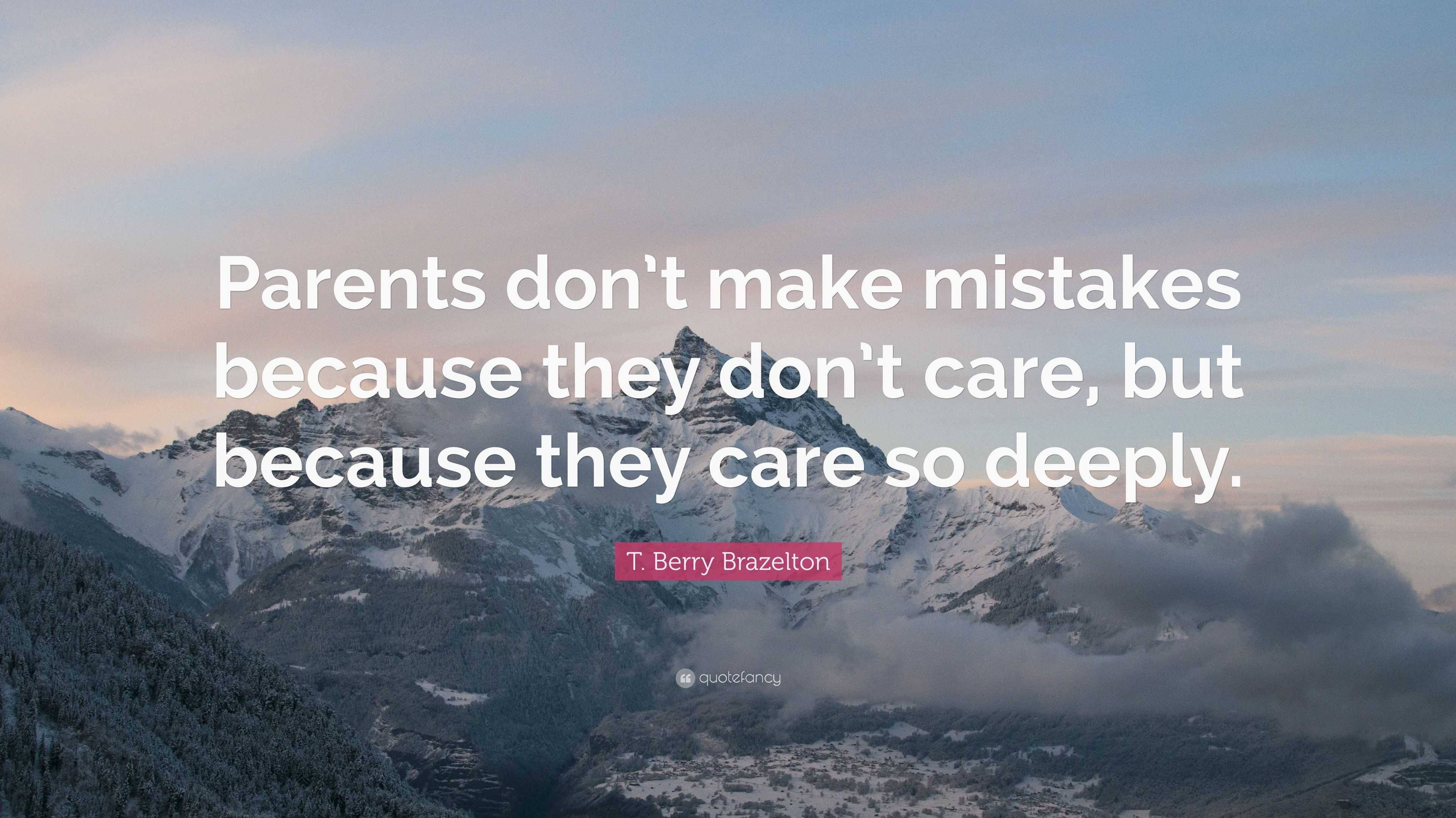 T. Berry Brazelton Quote: “Parents don’t make mistakes because they don ...