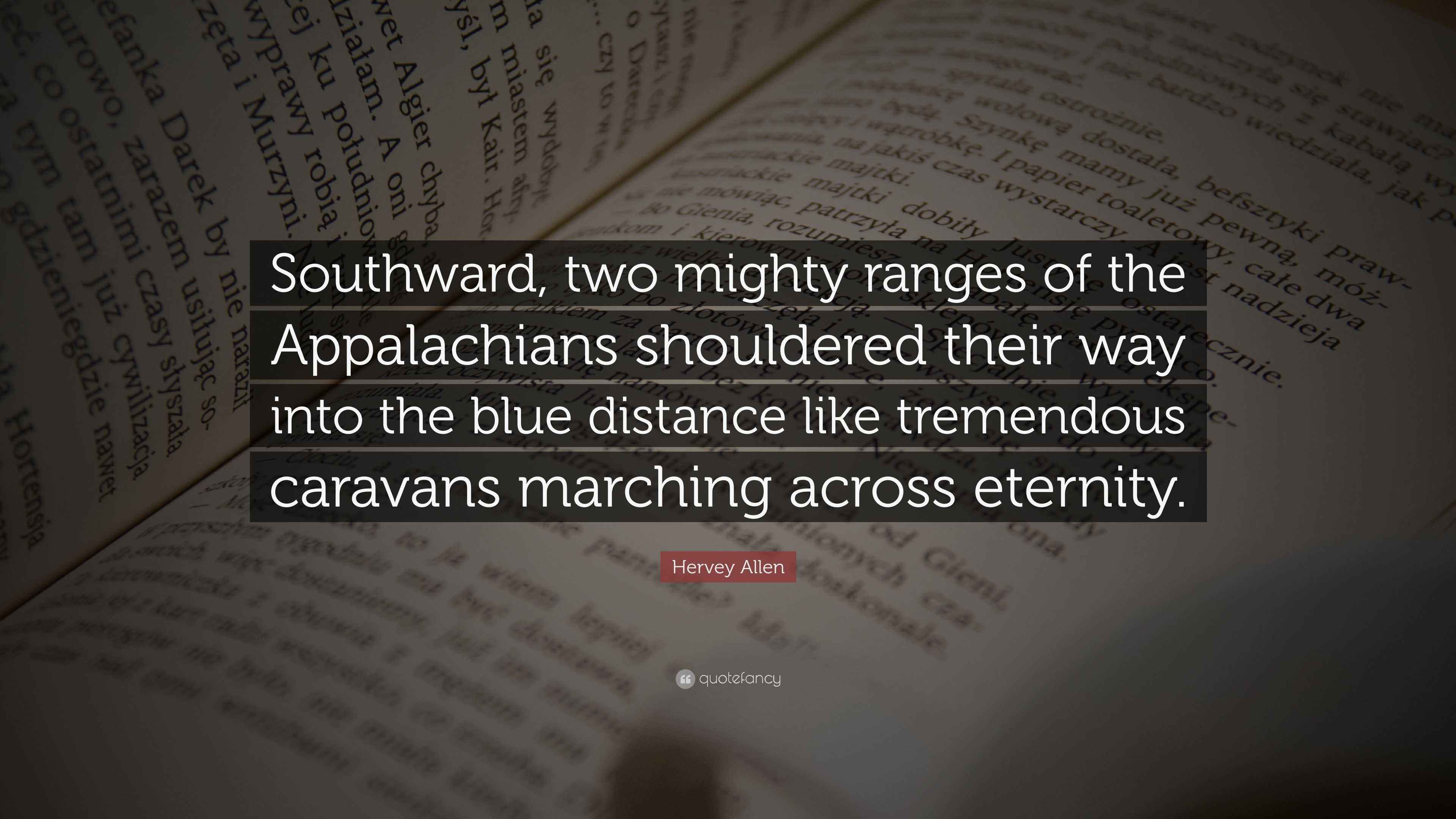 Hervey Allen Quote “Southward, two mighty ranges of the Appalachians
