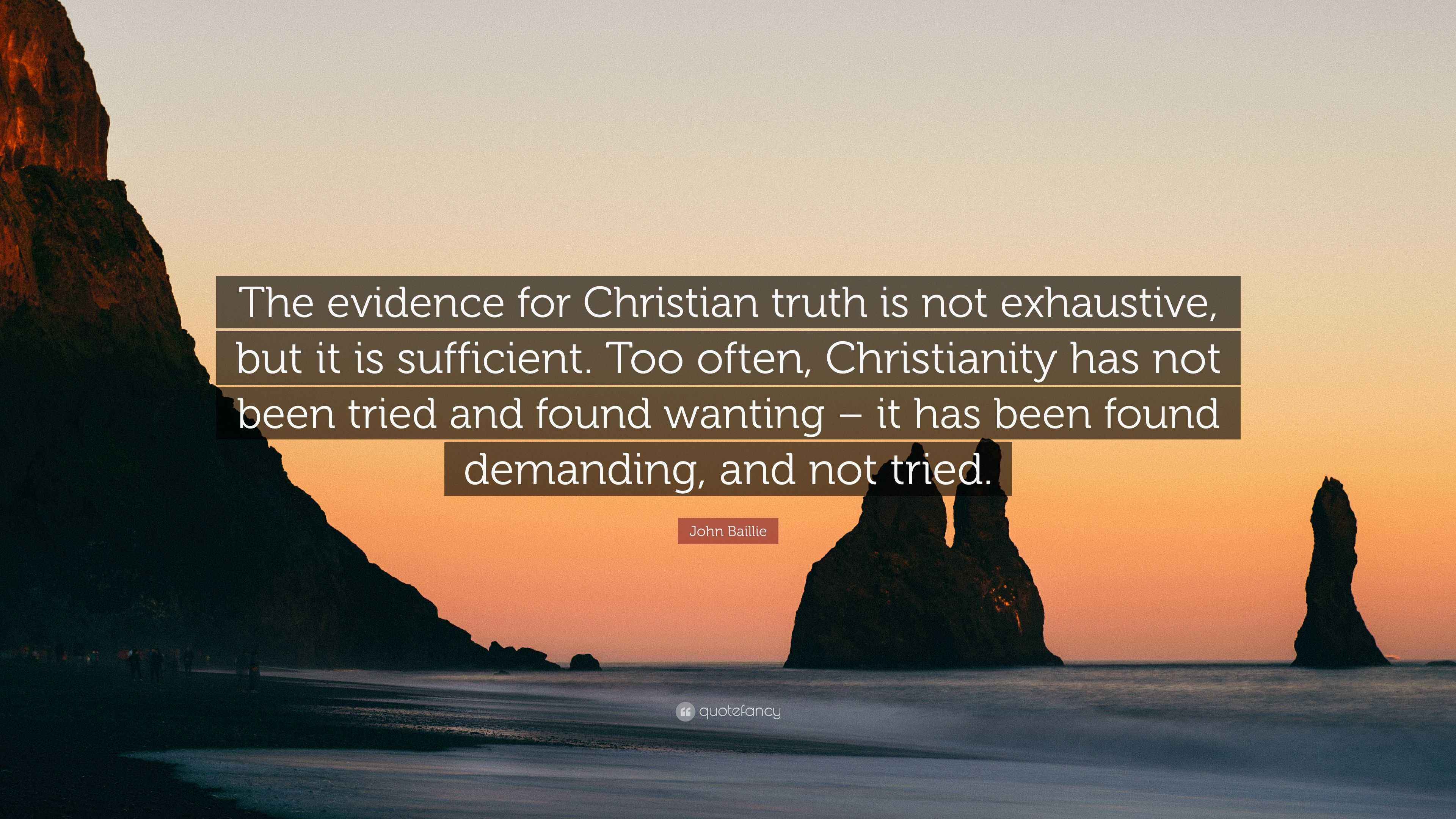 John Baillie Quote “The evidence for Christian truth is not exhaustive