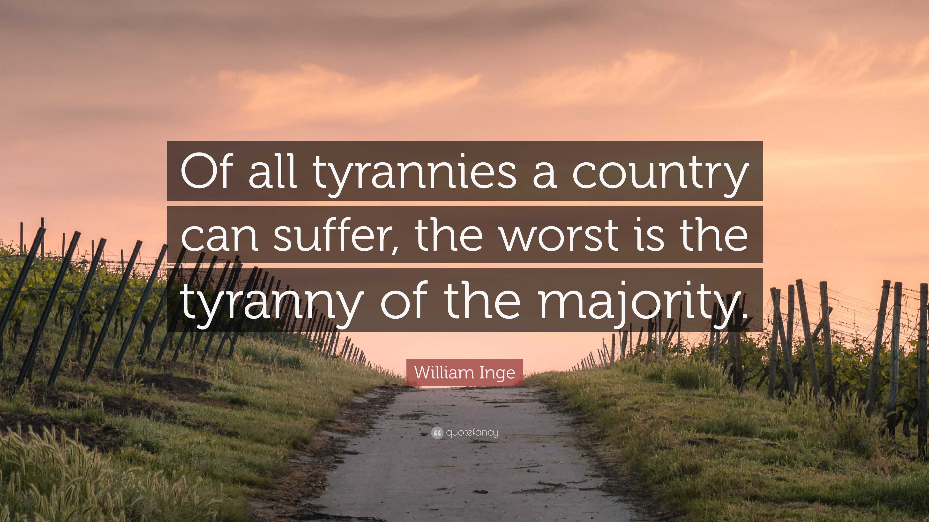 William Inge Quote “of All Tyrannies A Country Can Suffer The Worst