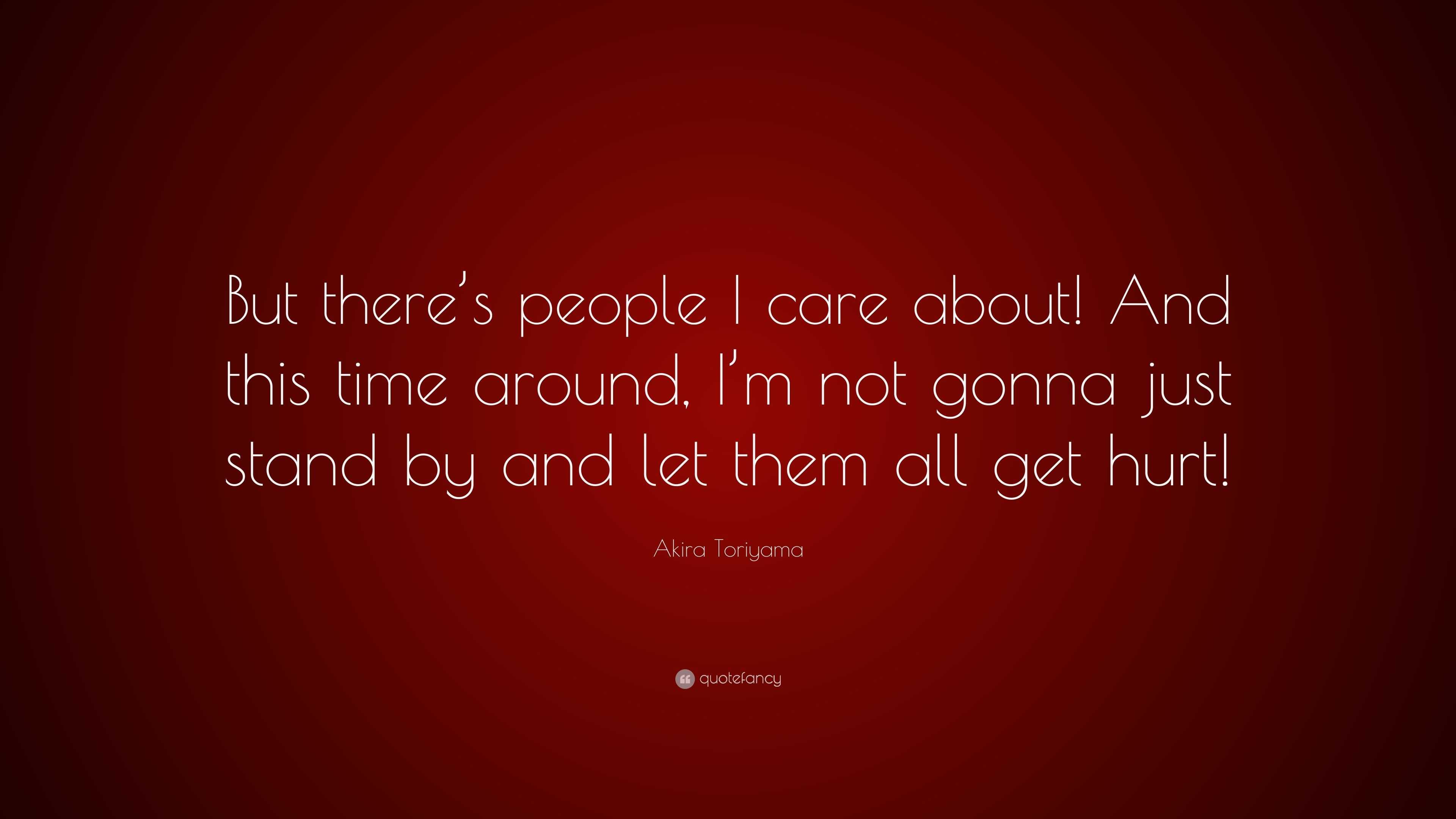 Akira Toriyama Quote: “But there’s people I care about! And this time ...