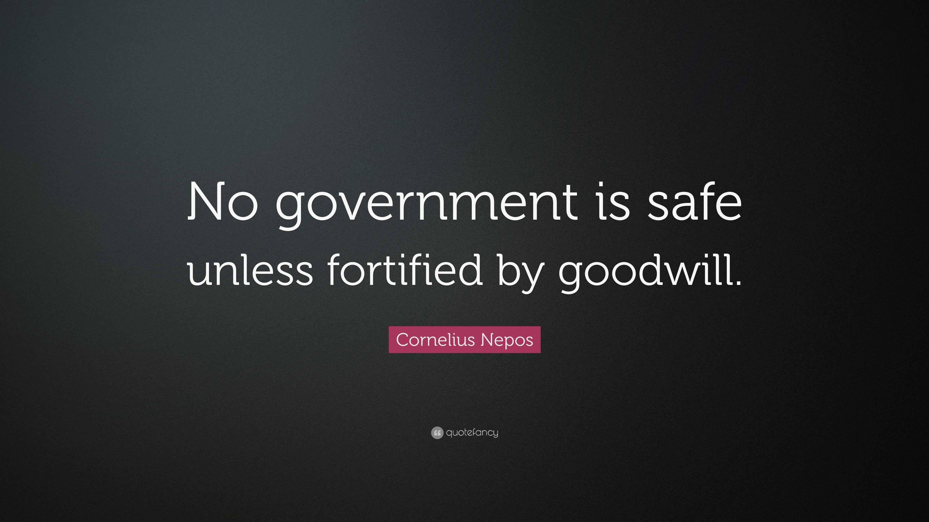 Cornelius Nepos Quote: “No government is safe unless fortified by ...