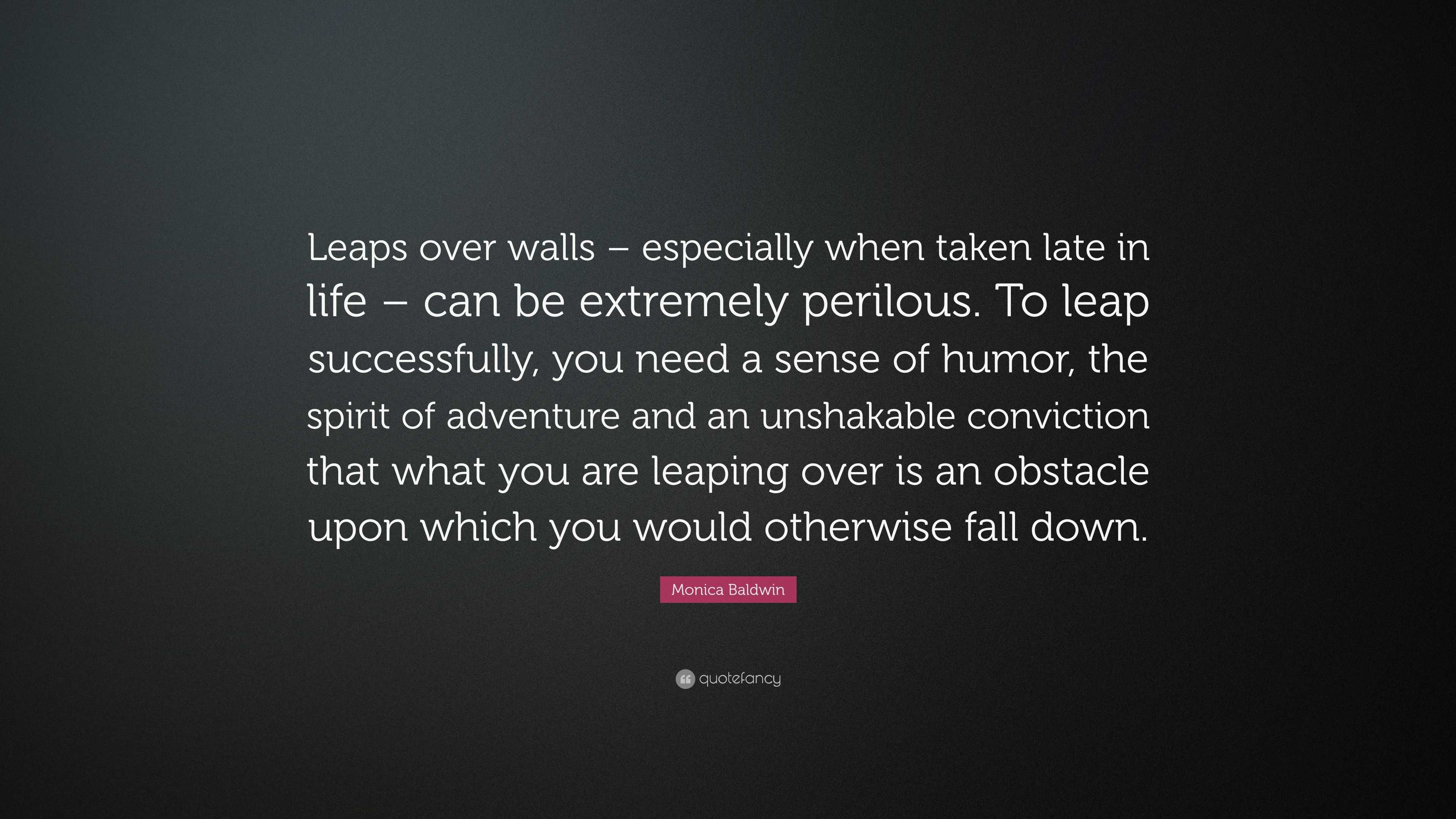 Monica Baldwin Quote: “Leaps over walls – especially when taken late in ...