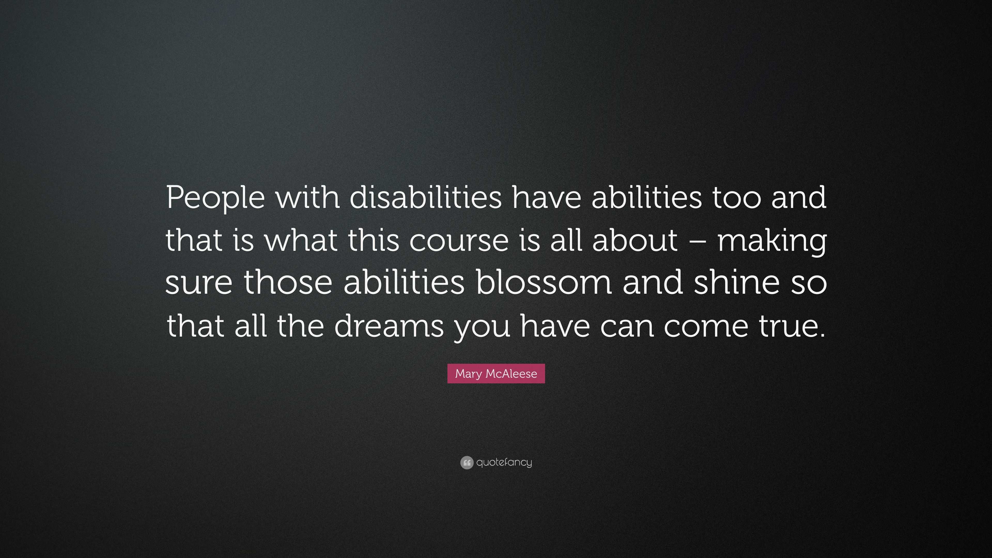 Mary McAleese Quote: “People with disabilities have abilities too and ...