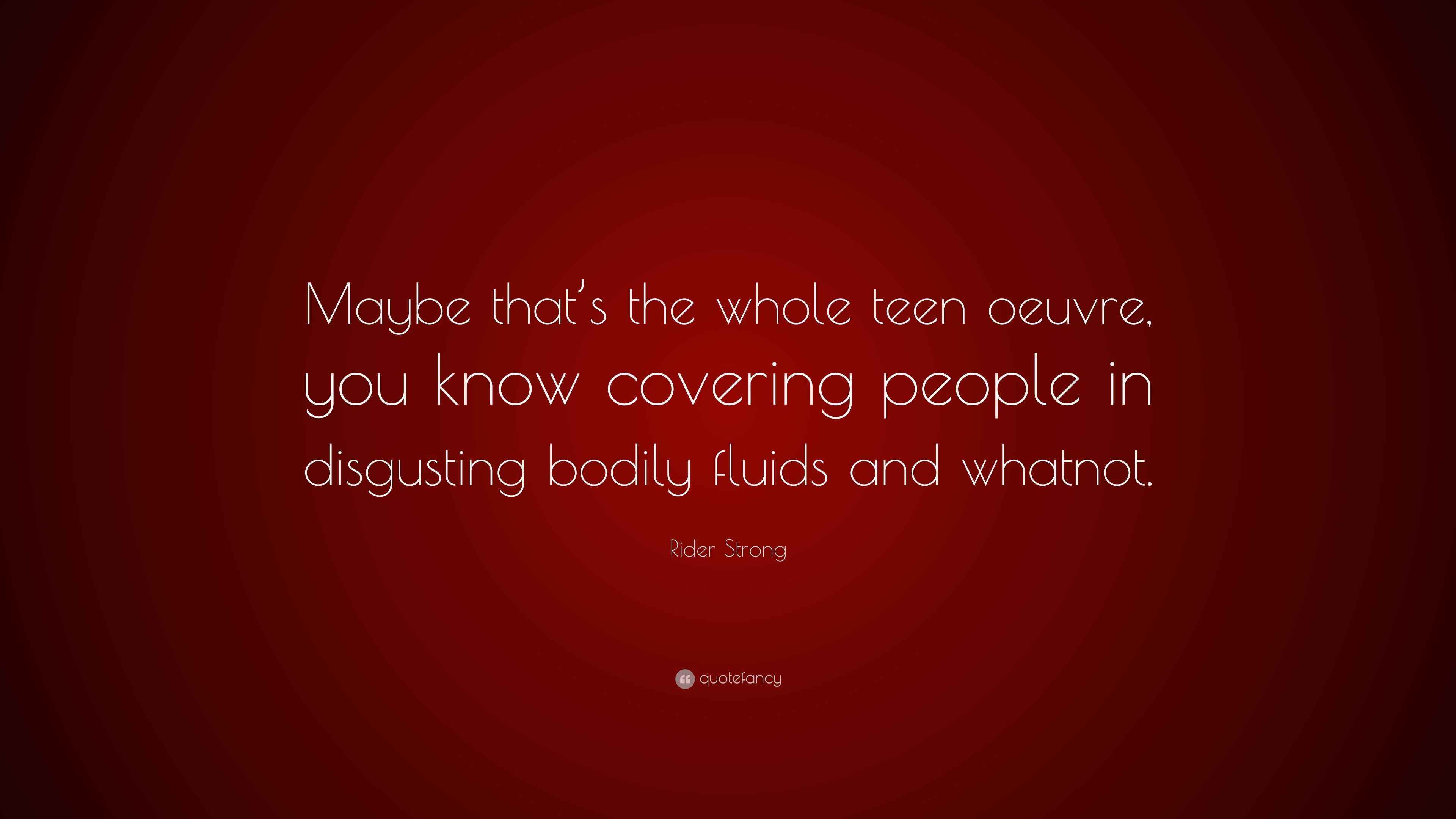 Rider Strong Quote “Maybe that’s the whole teen oeuvre, you know