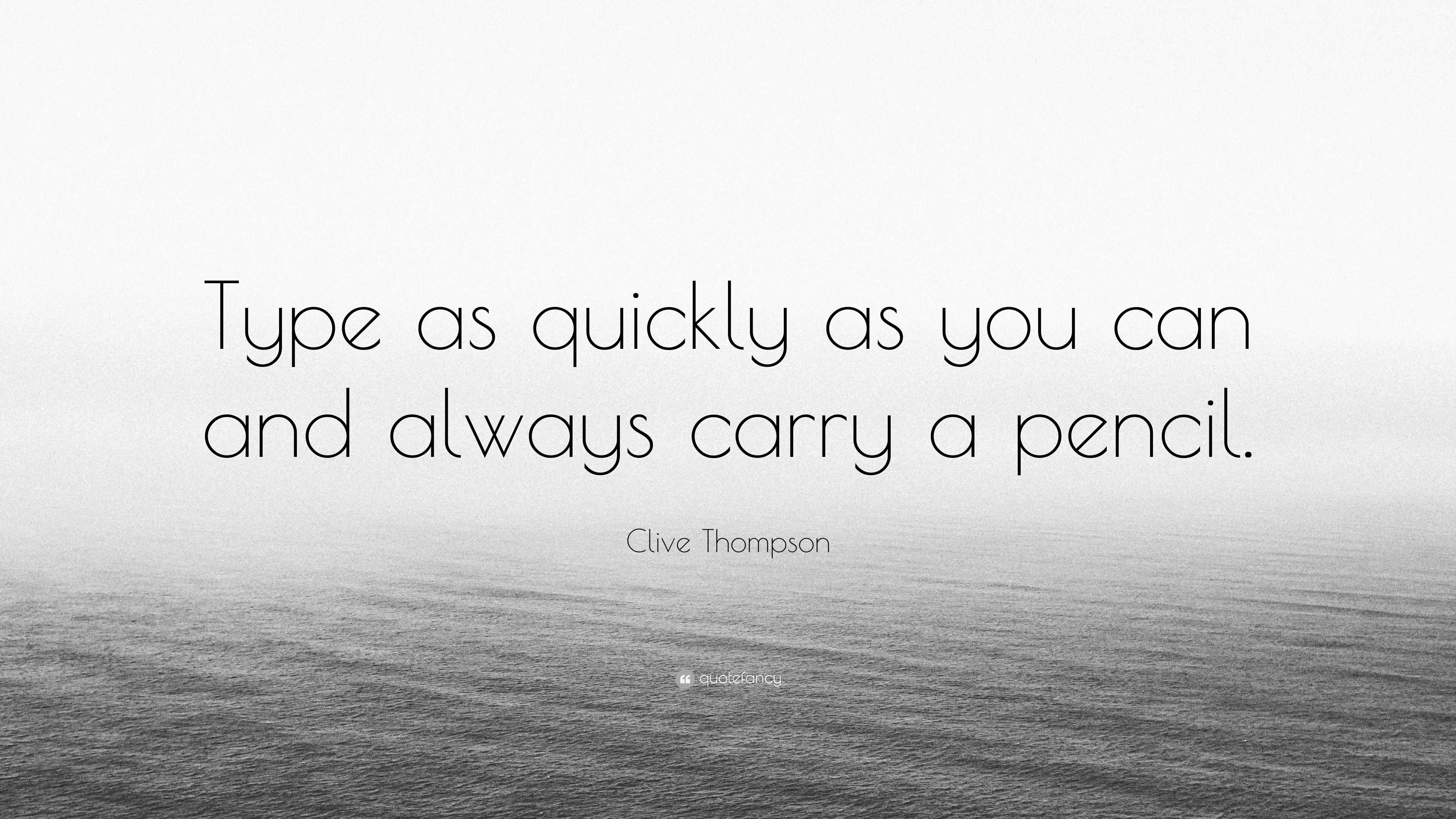 clive-thompson-quote-type-as-quickly-as-you-can-and-always-carry-a