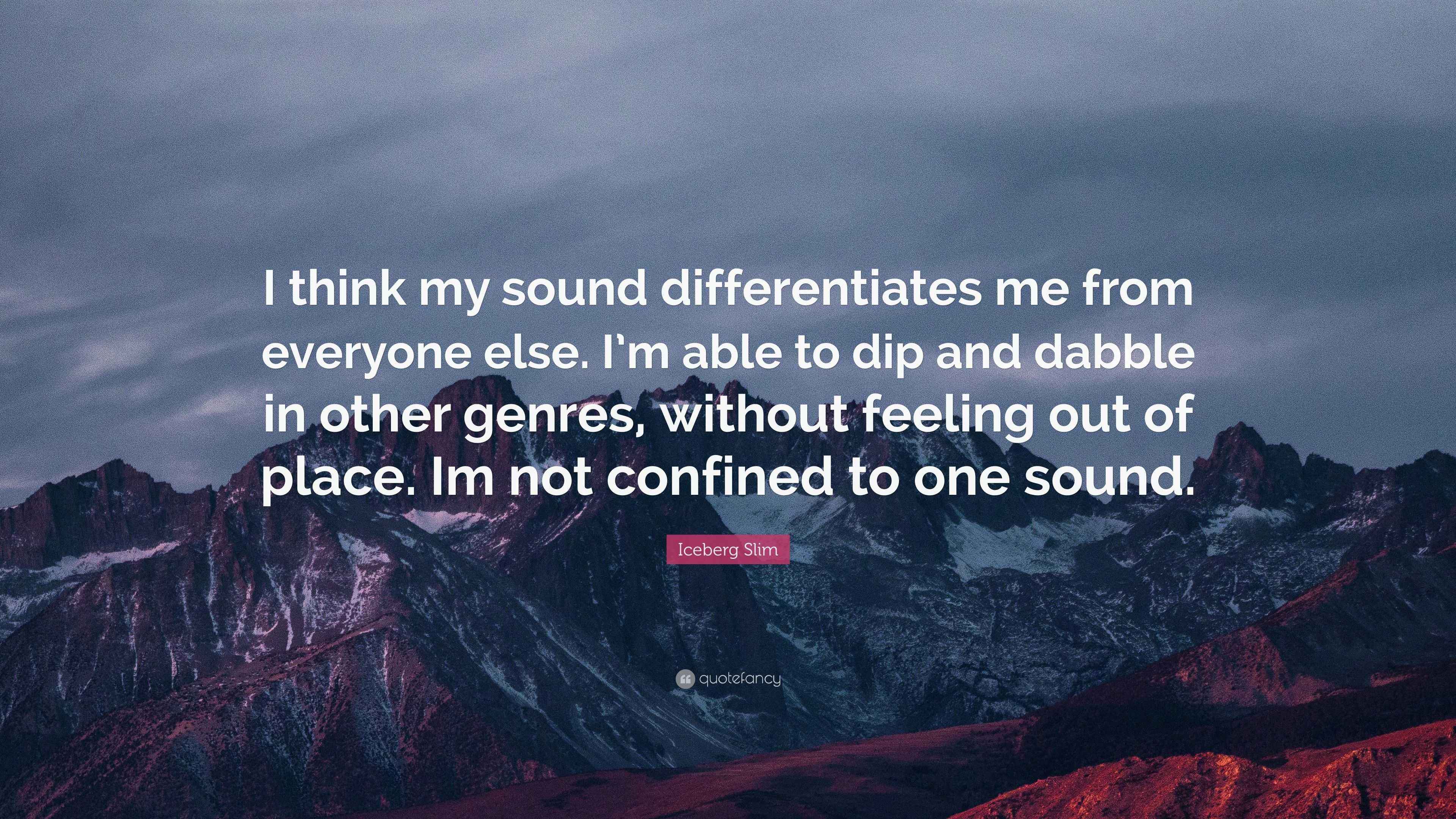 Iceberg Slim Quote: “I think my sound differentiates me from everyone ...