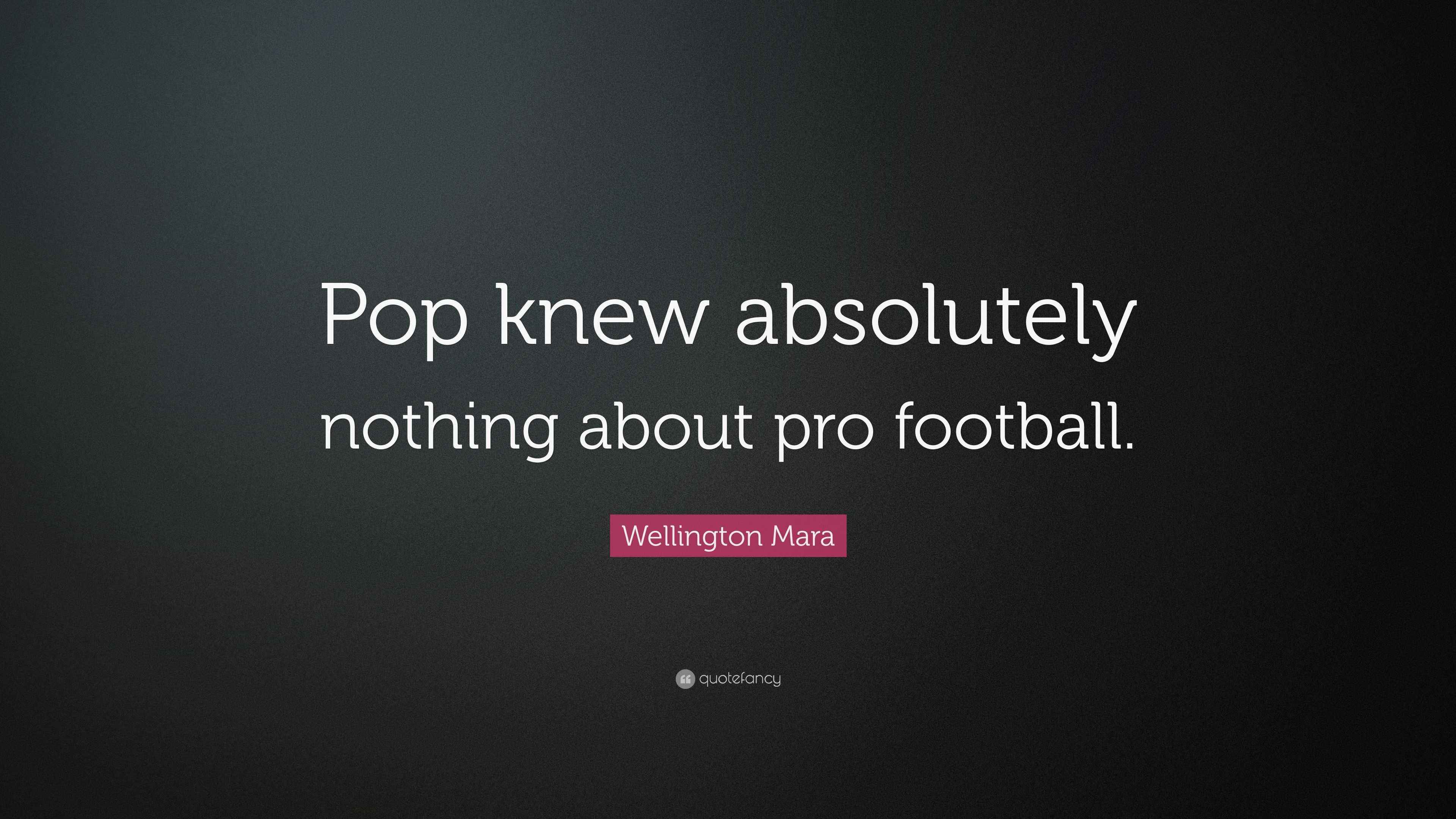 Wellington Mara Quote “Pop knew absolutely nothing about pro football.”