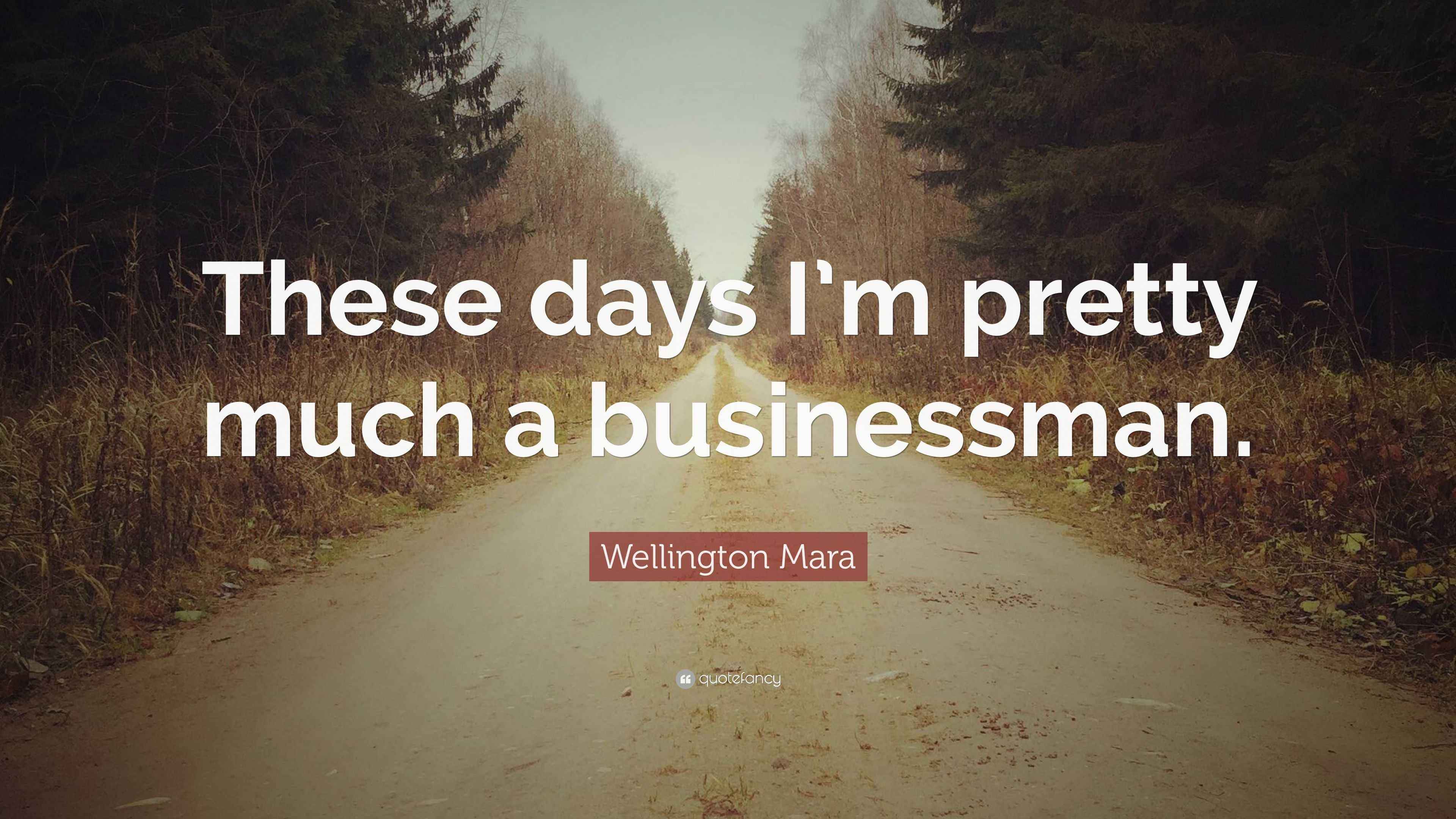Wellington Mara Quote “These days I’m pretty much a businessman.”