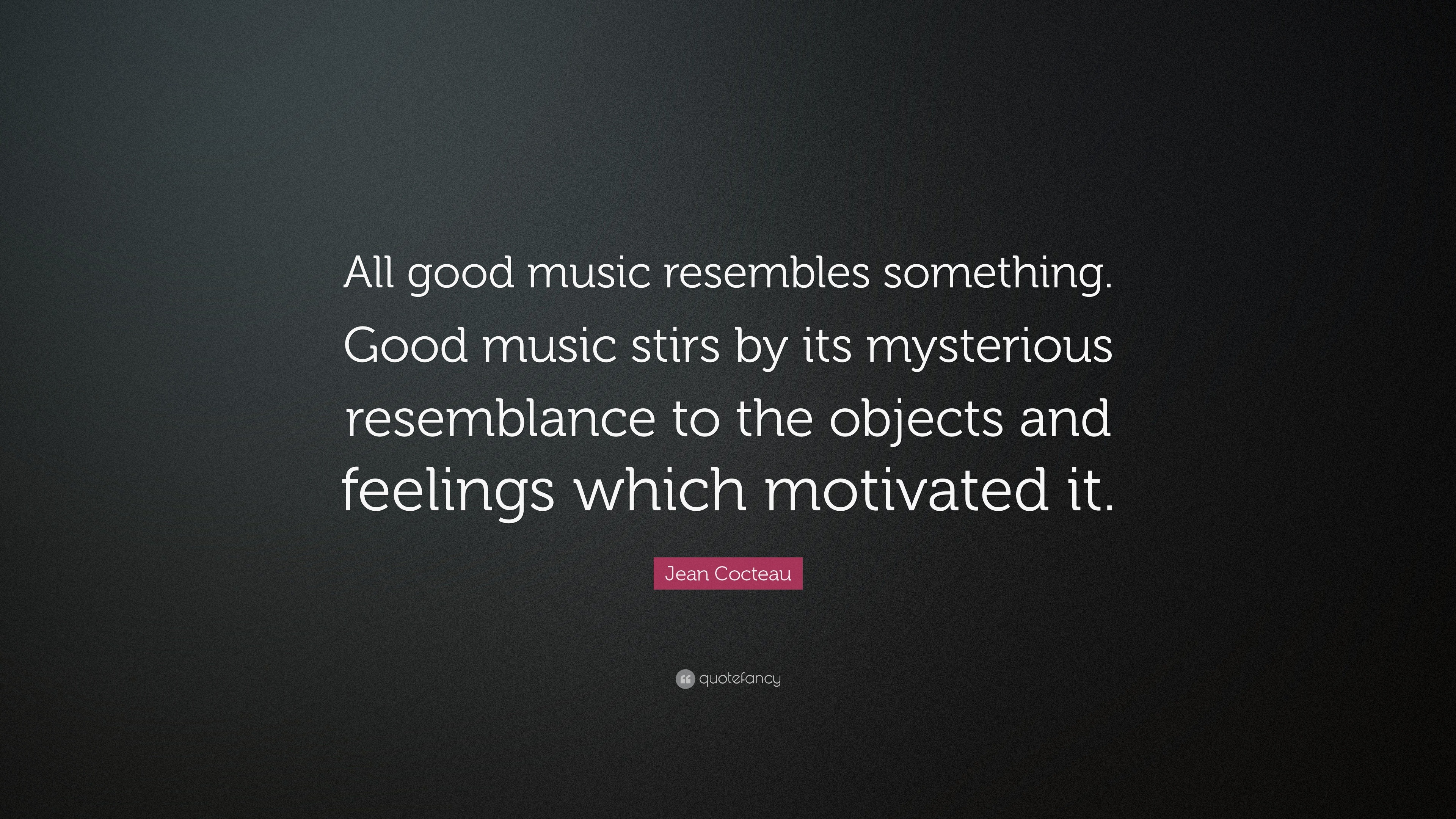 Jean Cocteau Quote: “All good music resembles something. Good music ...