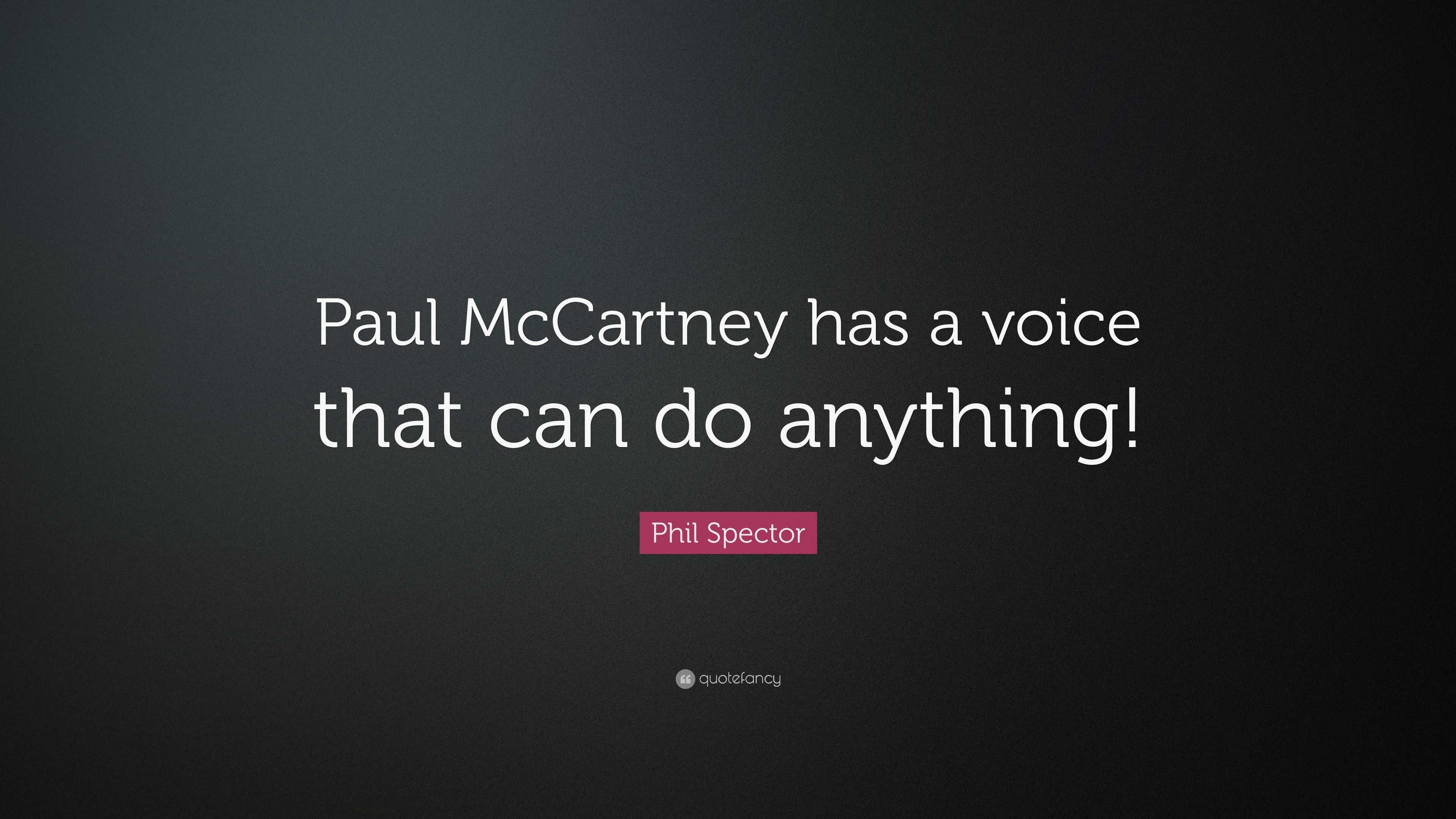 Phil Spector Quote: “paul Mccartney Has A Voice That Can Do Anything!”