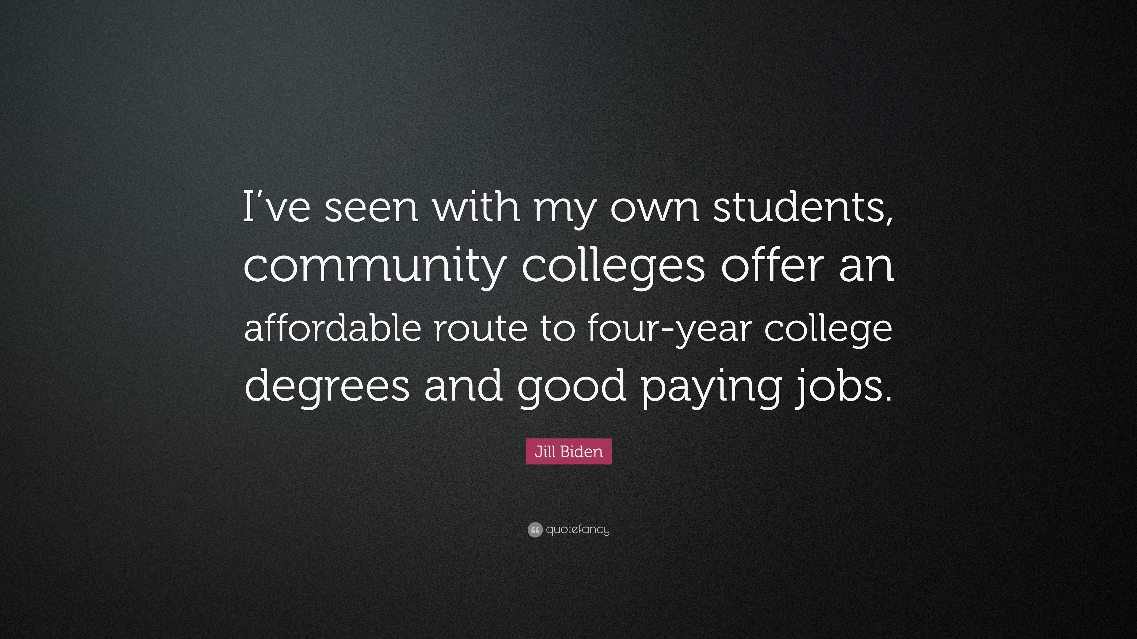 Jill Biden Quote: “I've seen with my own students, community 