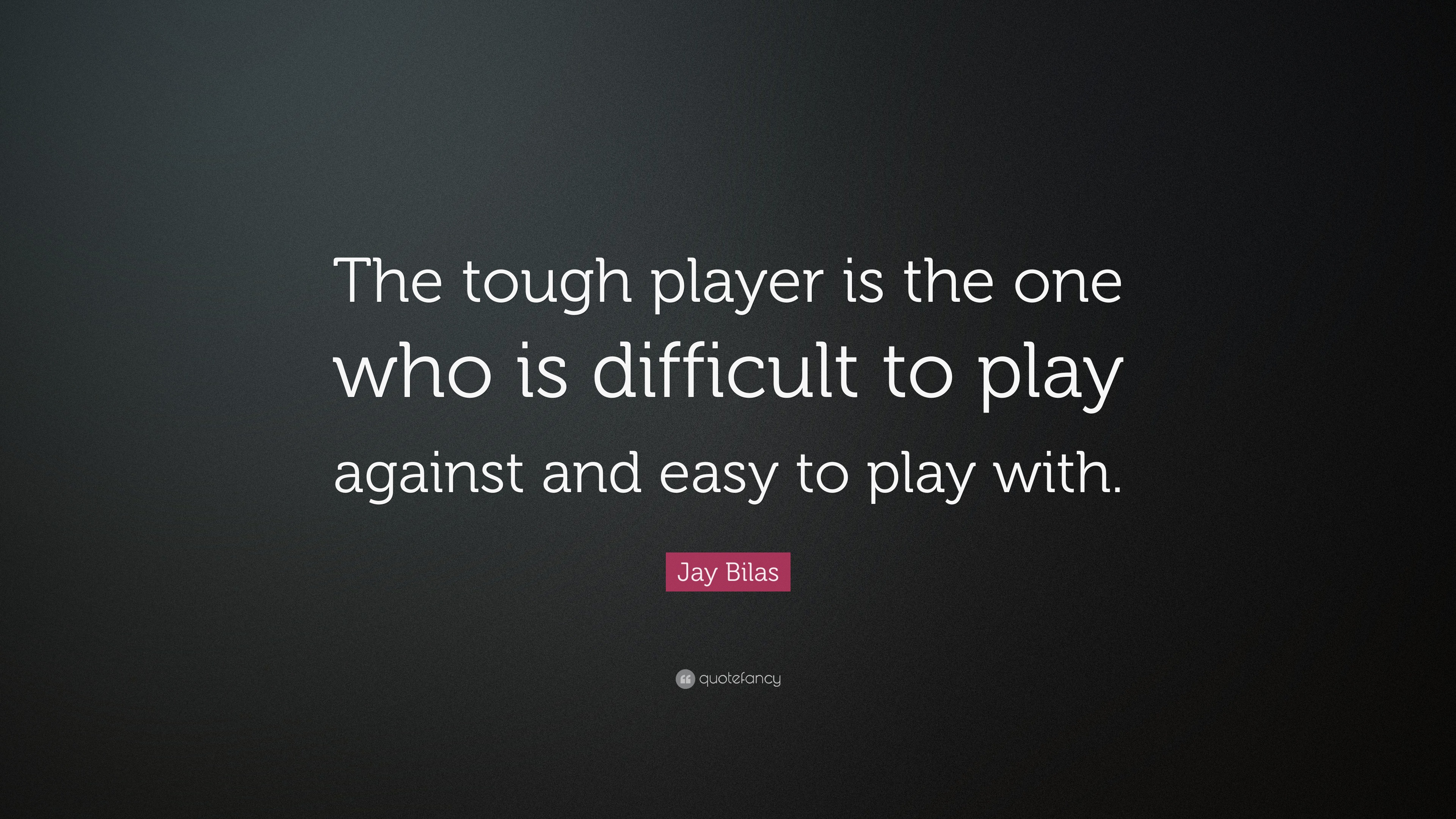 Jay Bilas Quote: “The tough player is the one who is difficult to play