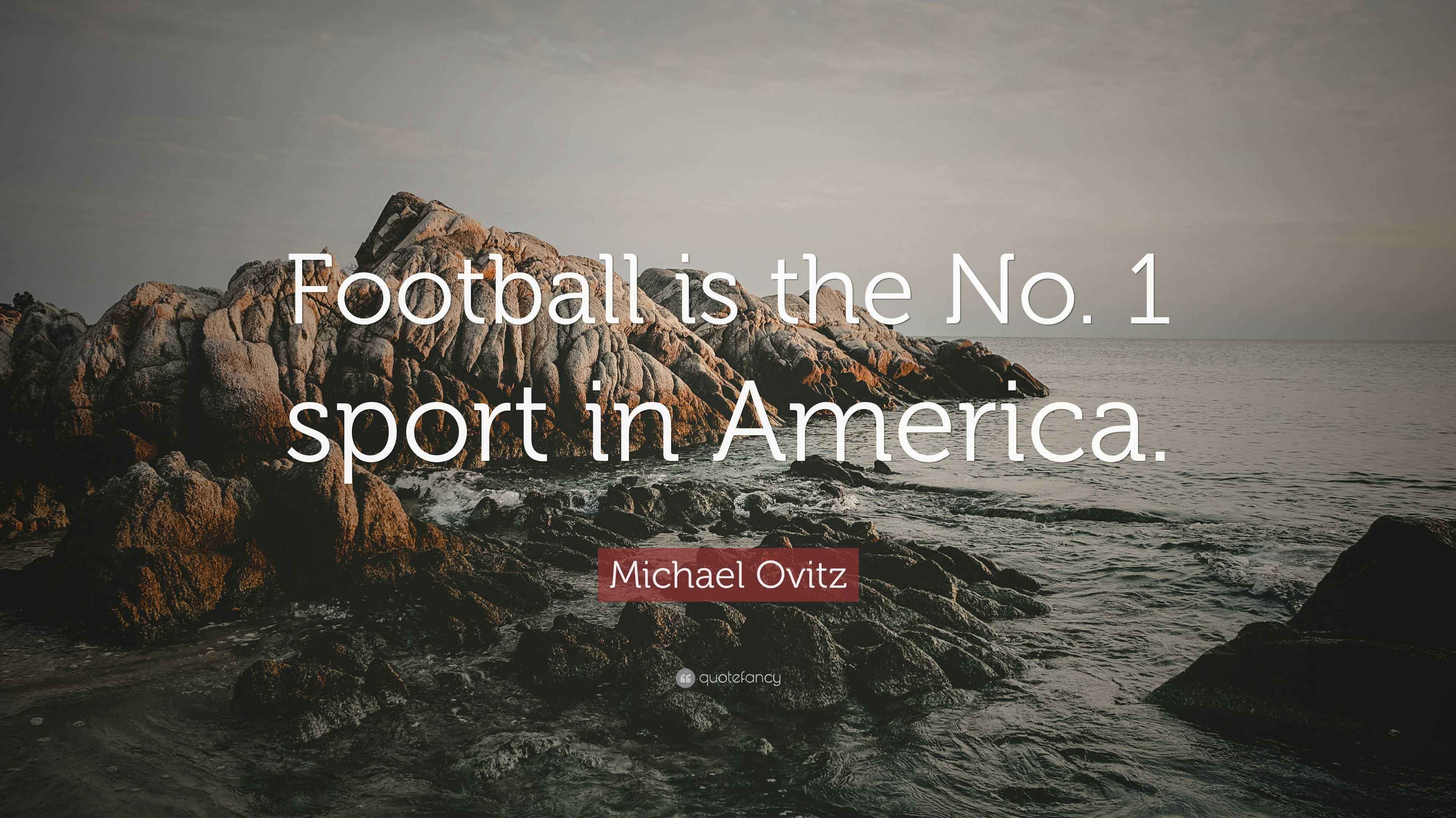 Michael Ovitz Quote “Football is the No. 1 sport in America.”