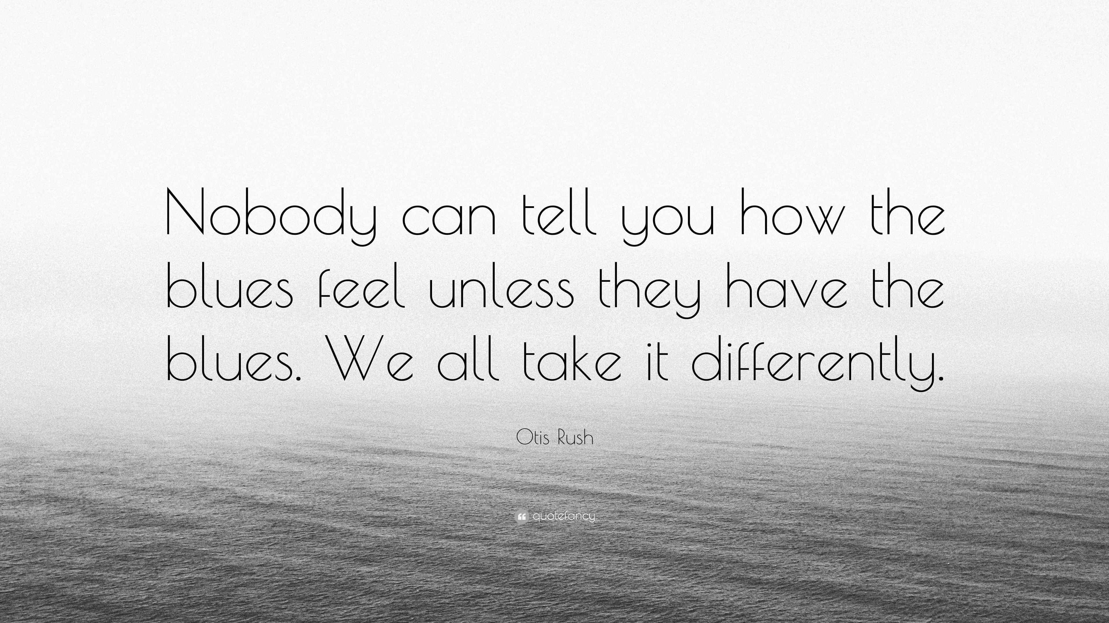 Otis Rush Quote “Nobody can tell you how the blues