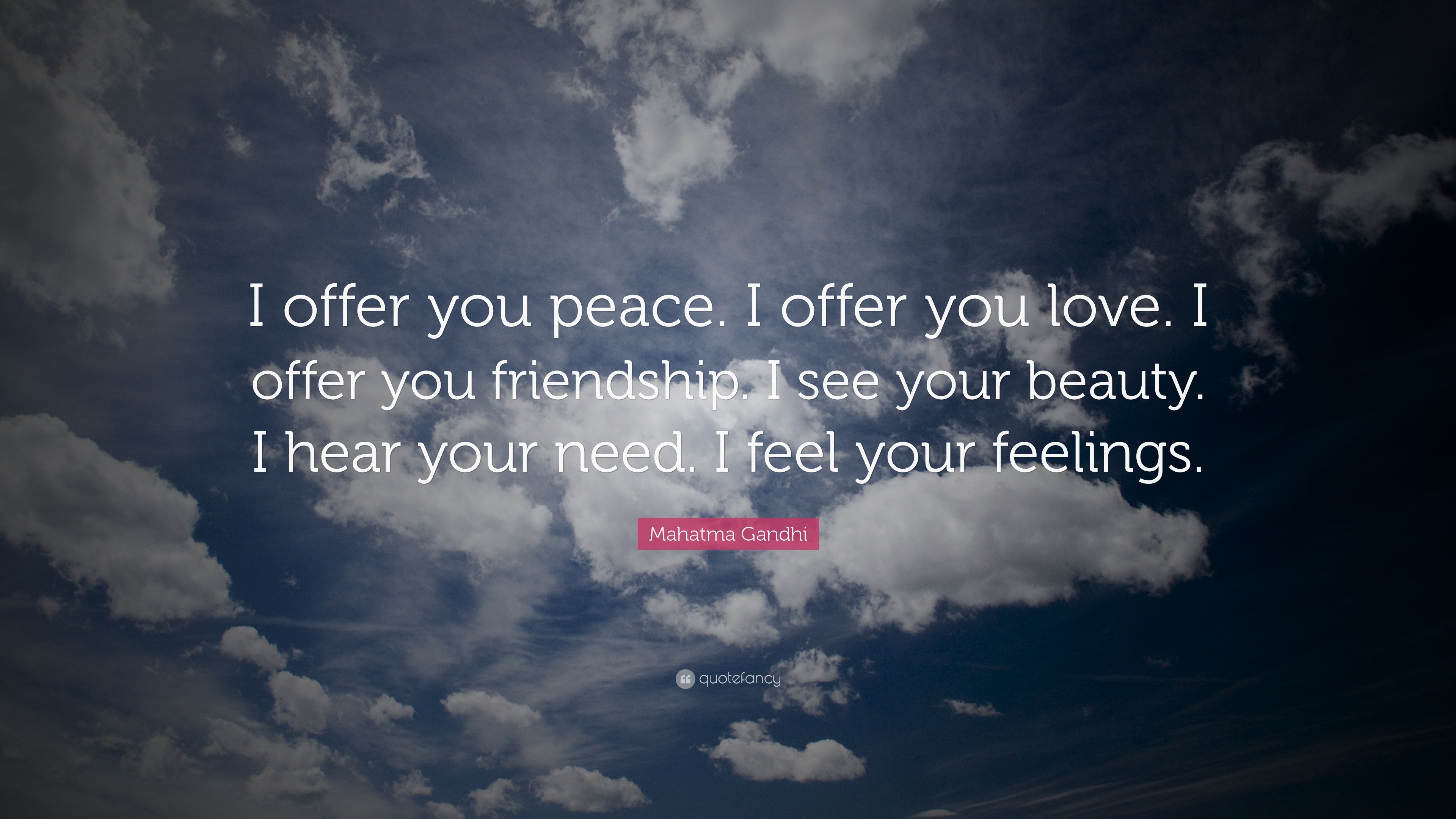 Mahatma Gandhi Quote: "I offer you peace. I offer you love ...