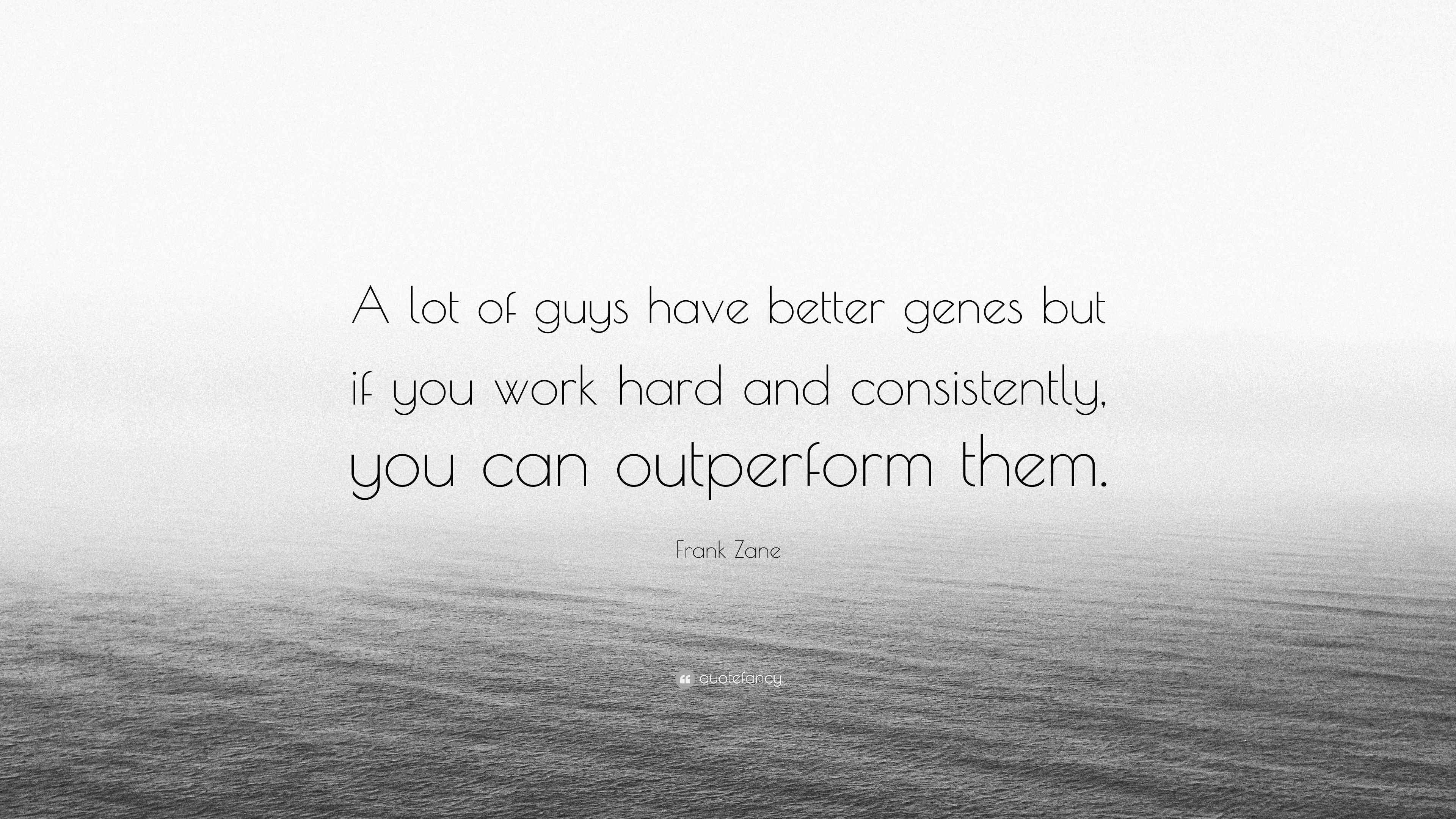 Frank Zane Quote “A lot of guys have better genes but if you work hard