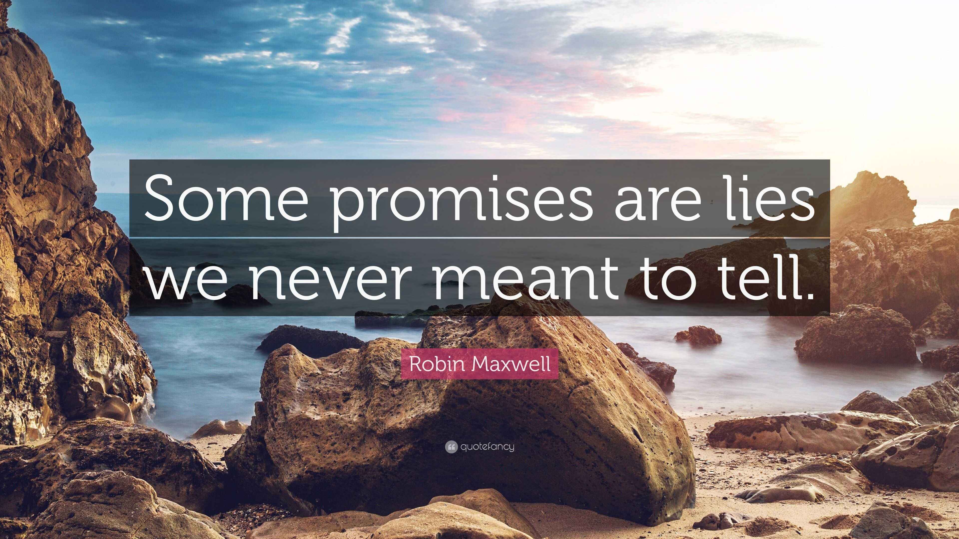 Robin Maxwell Quote: “Some promises are lies we never meant to tell.”