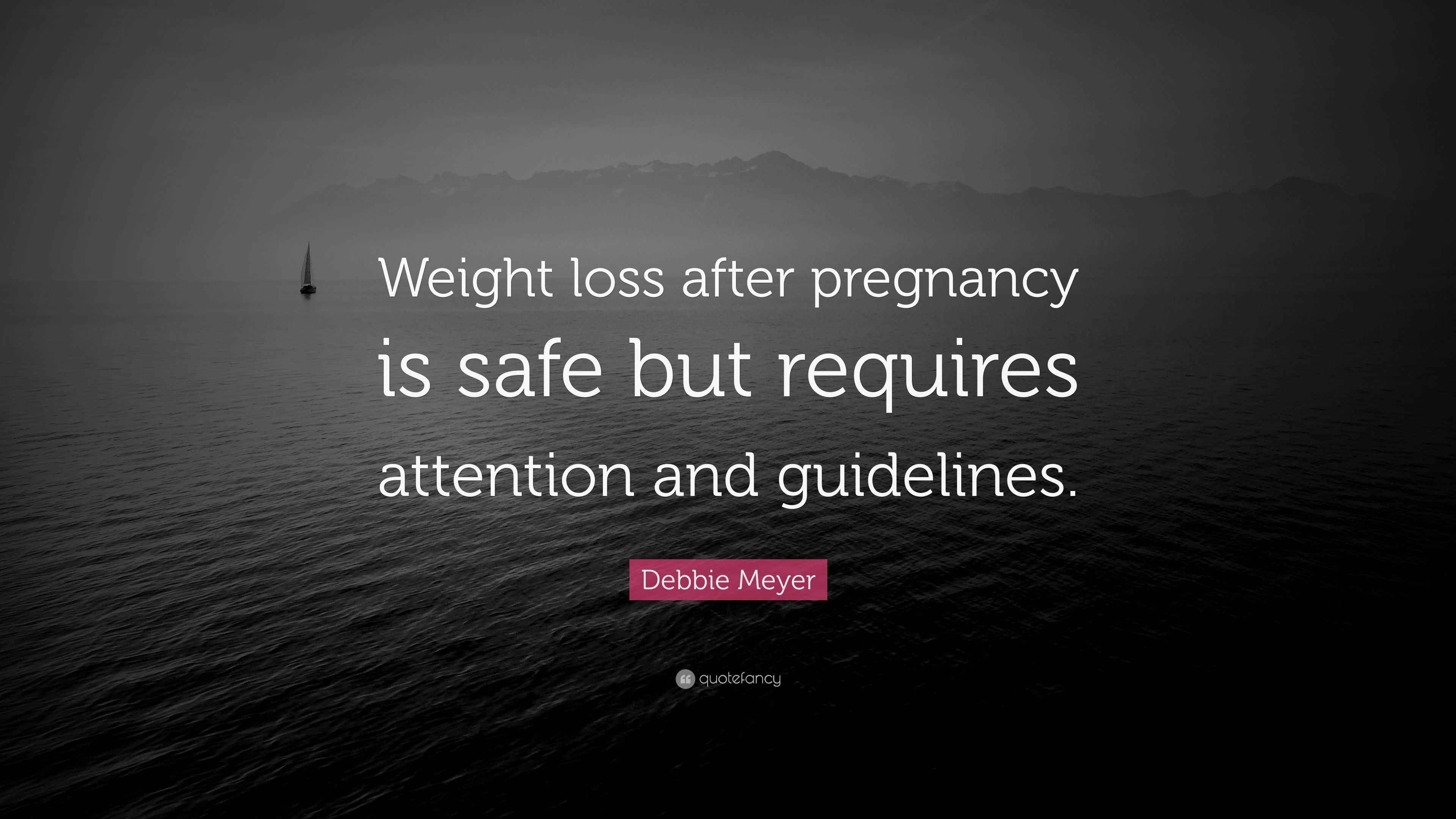 Debbie Meyer Quote “Weight loss after pregnancy is safe but requires