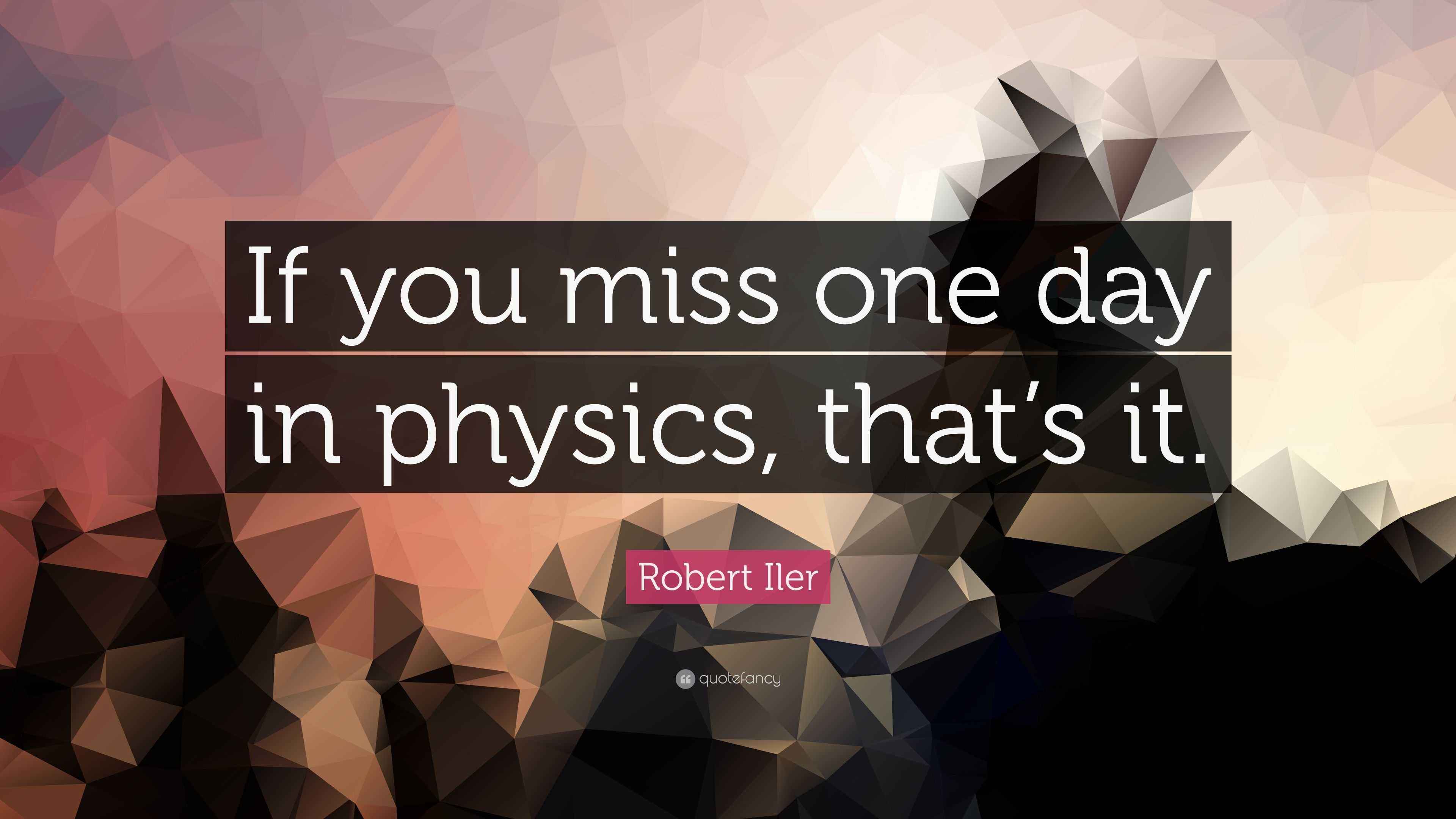Robert Iler Quote “If you miss one day in physics, that’s it.”