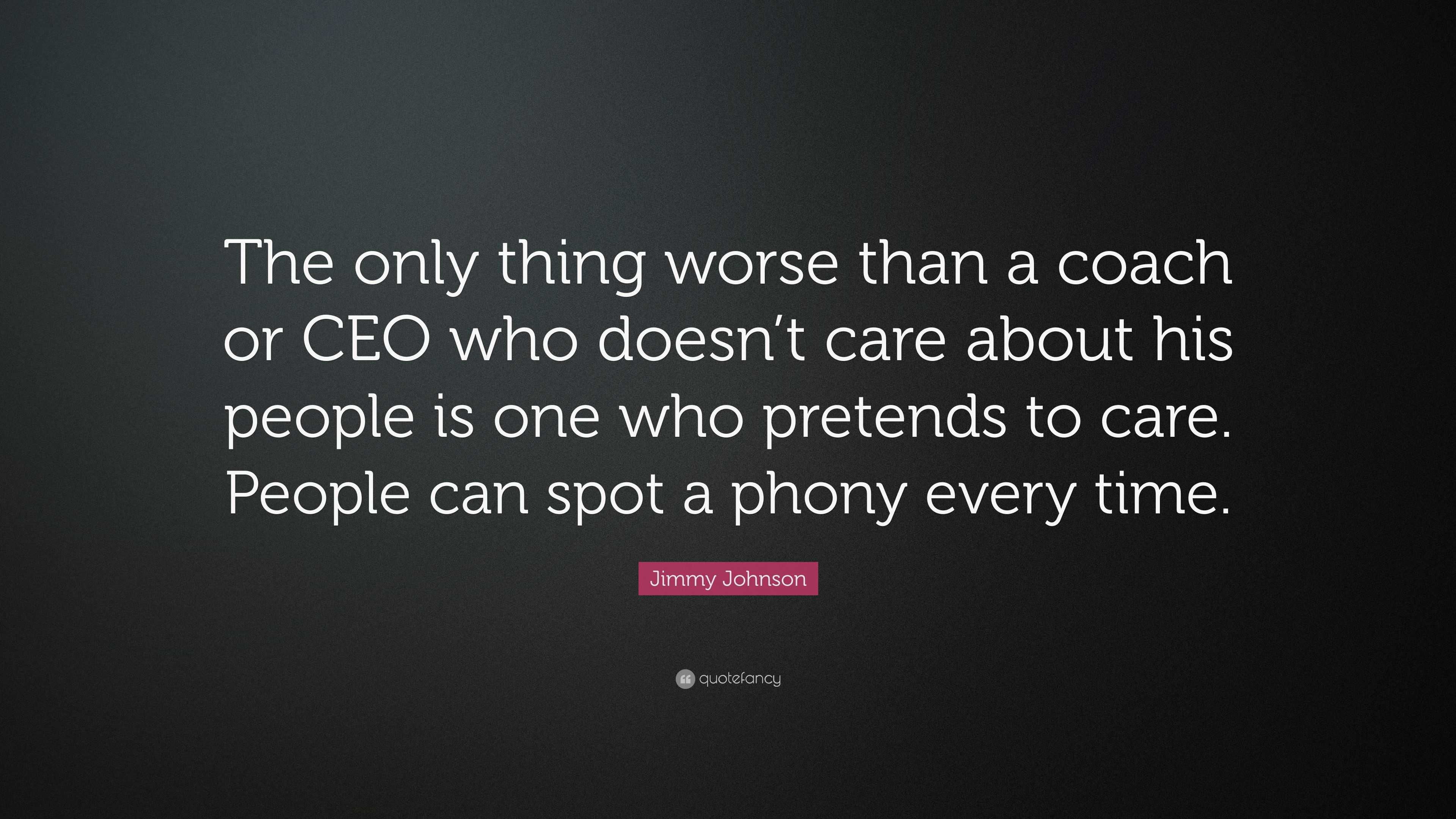 Jimmy Johnson Quote: “The only thing worse than a coach or CEO who ...