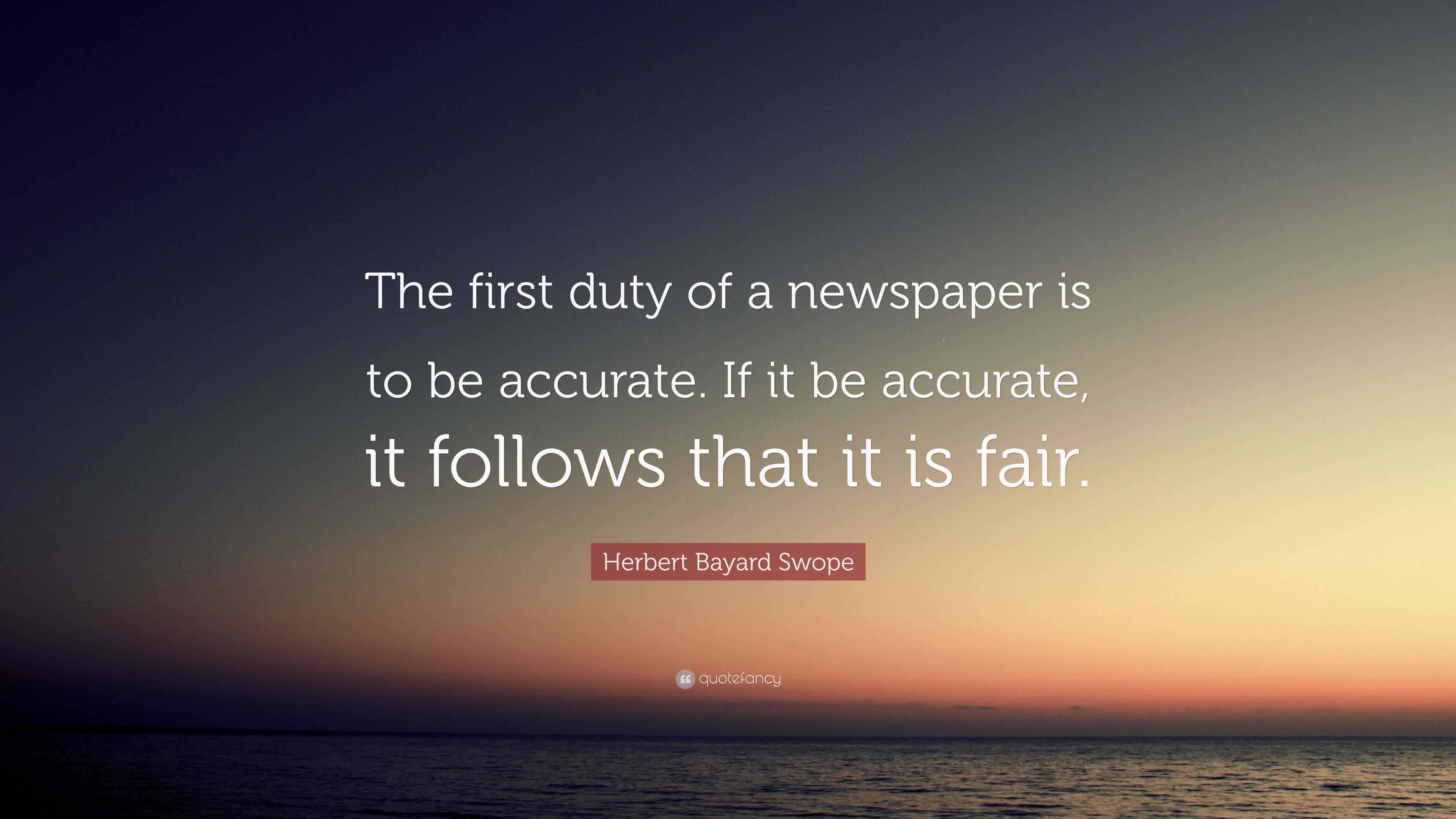 Herbert Bayard Swope Quote: “The First Duty Of A Newspaper Is To Be ...