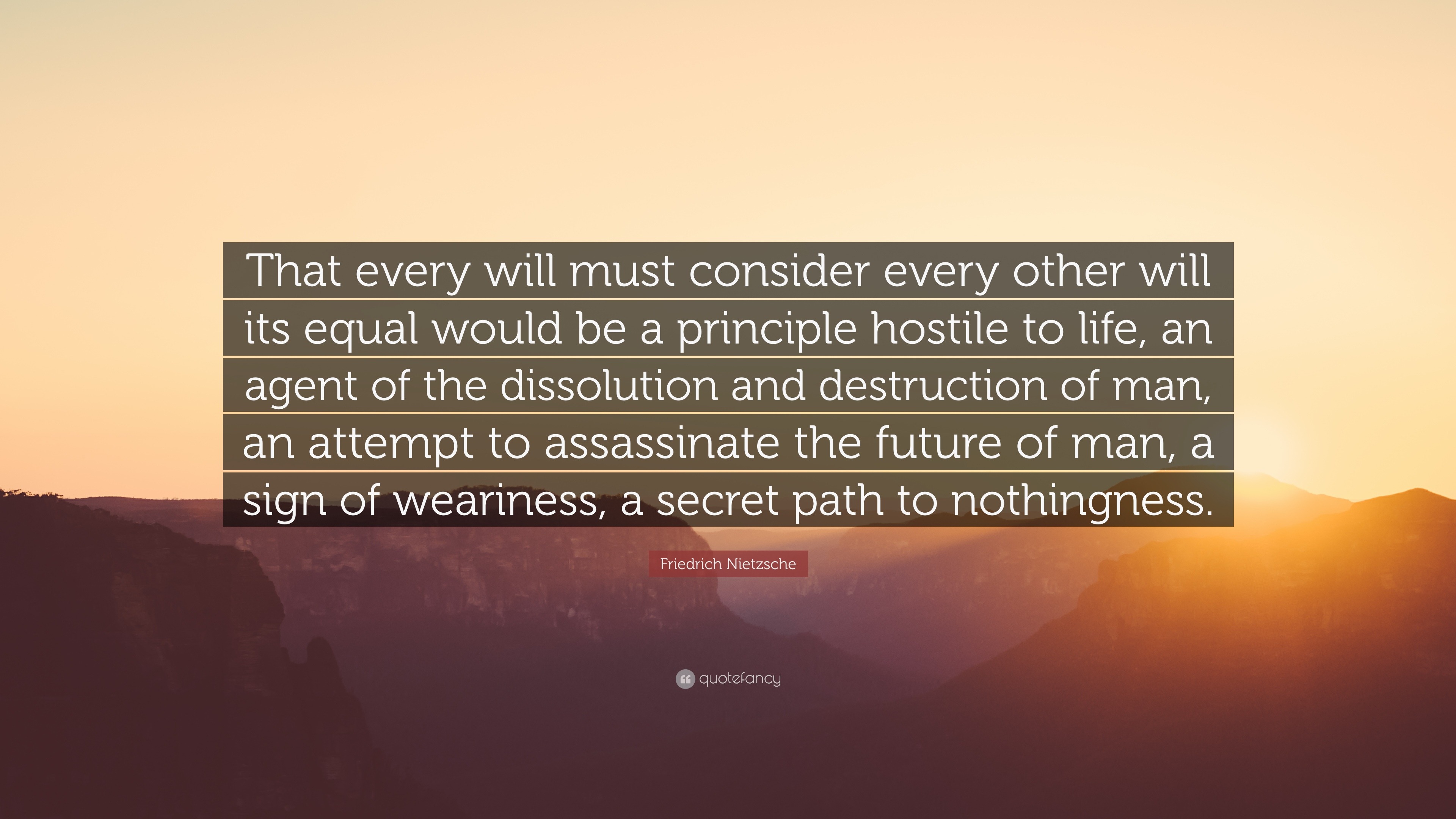 Friedrich Nietzsche Quote: “That every will must consider every other ...