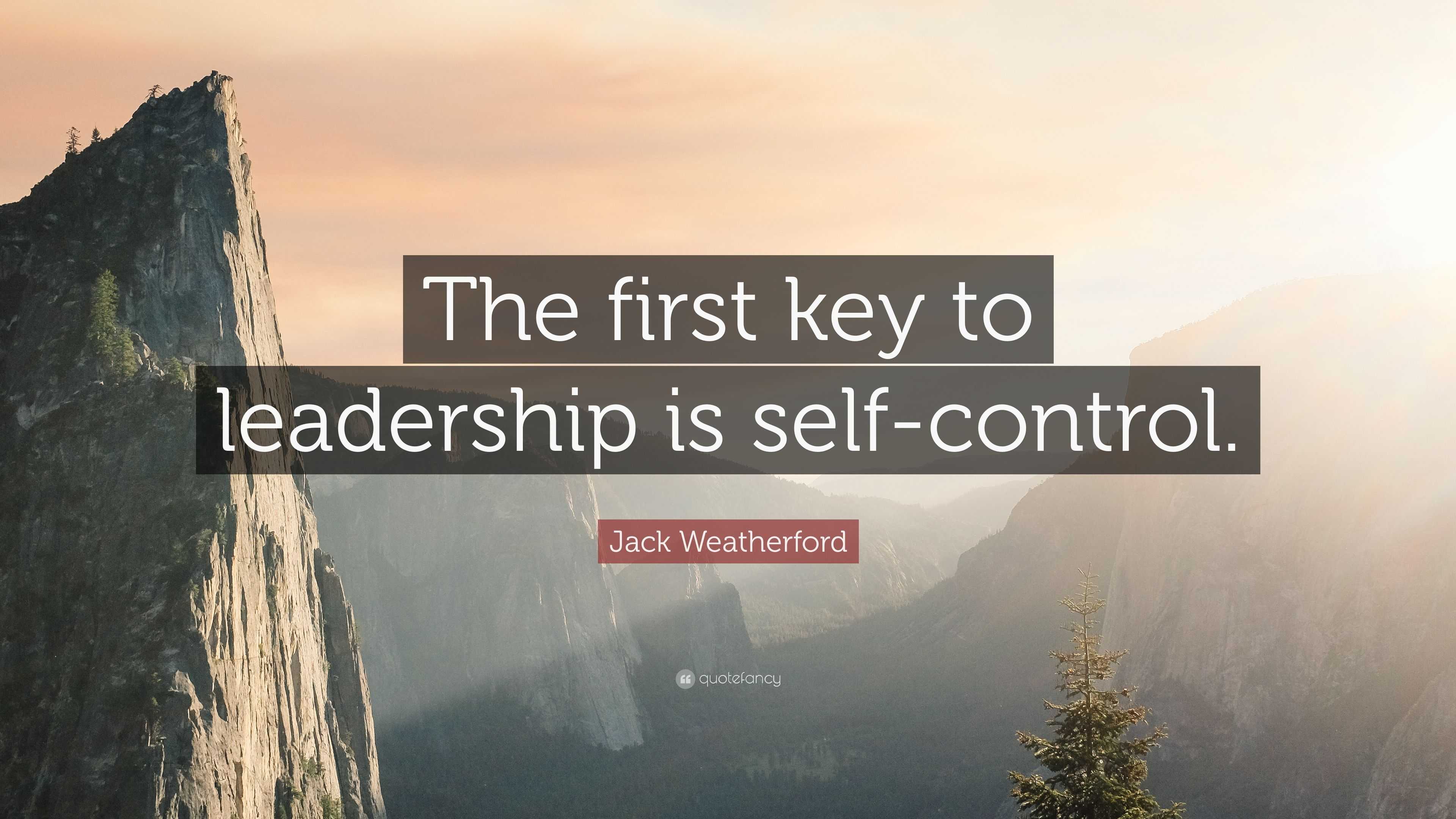 Jack Weatherford Quote: “the First Key To Leadership Is Self-control.”