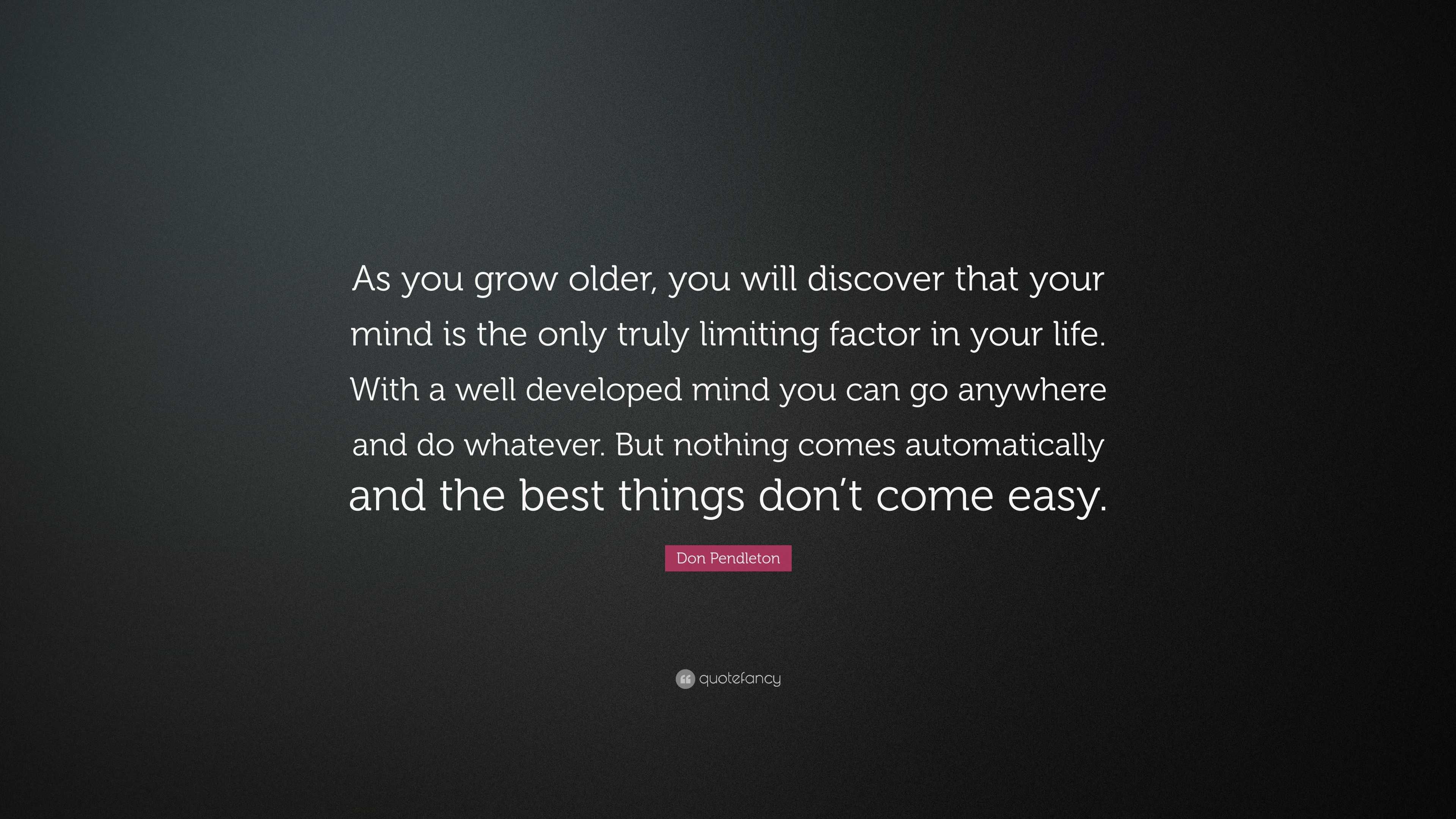 Don Pendleton Quote: “As you grow older, you will discover that your ...