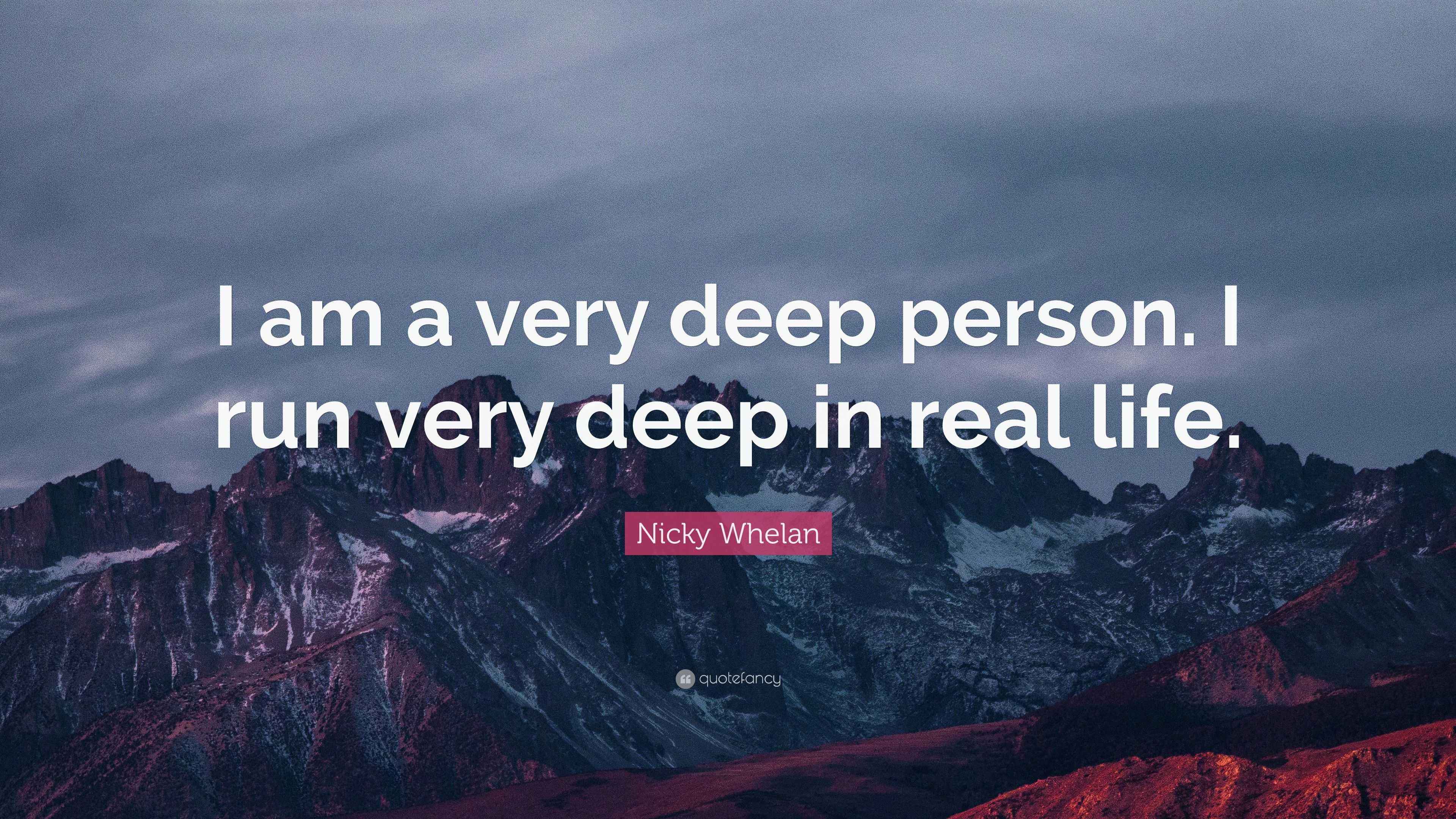 Nicky Whelan Quote “I am a very deep person. I run very deep in real