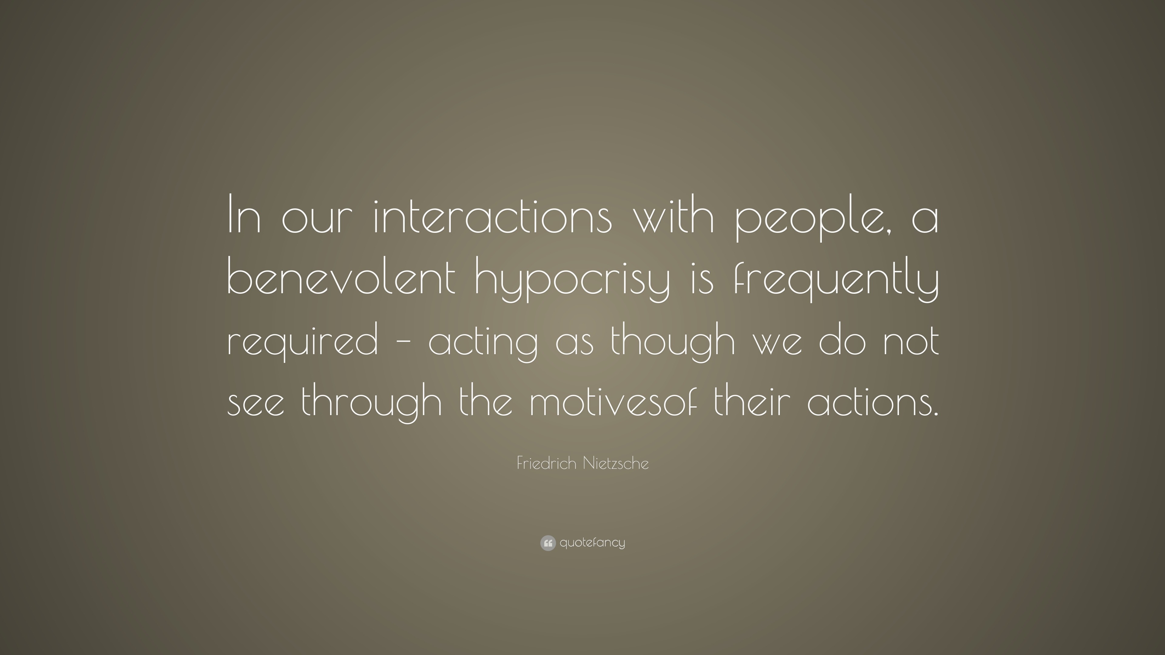 Friedrich Nietzsche Quote: “In our interactions with people, a ...