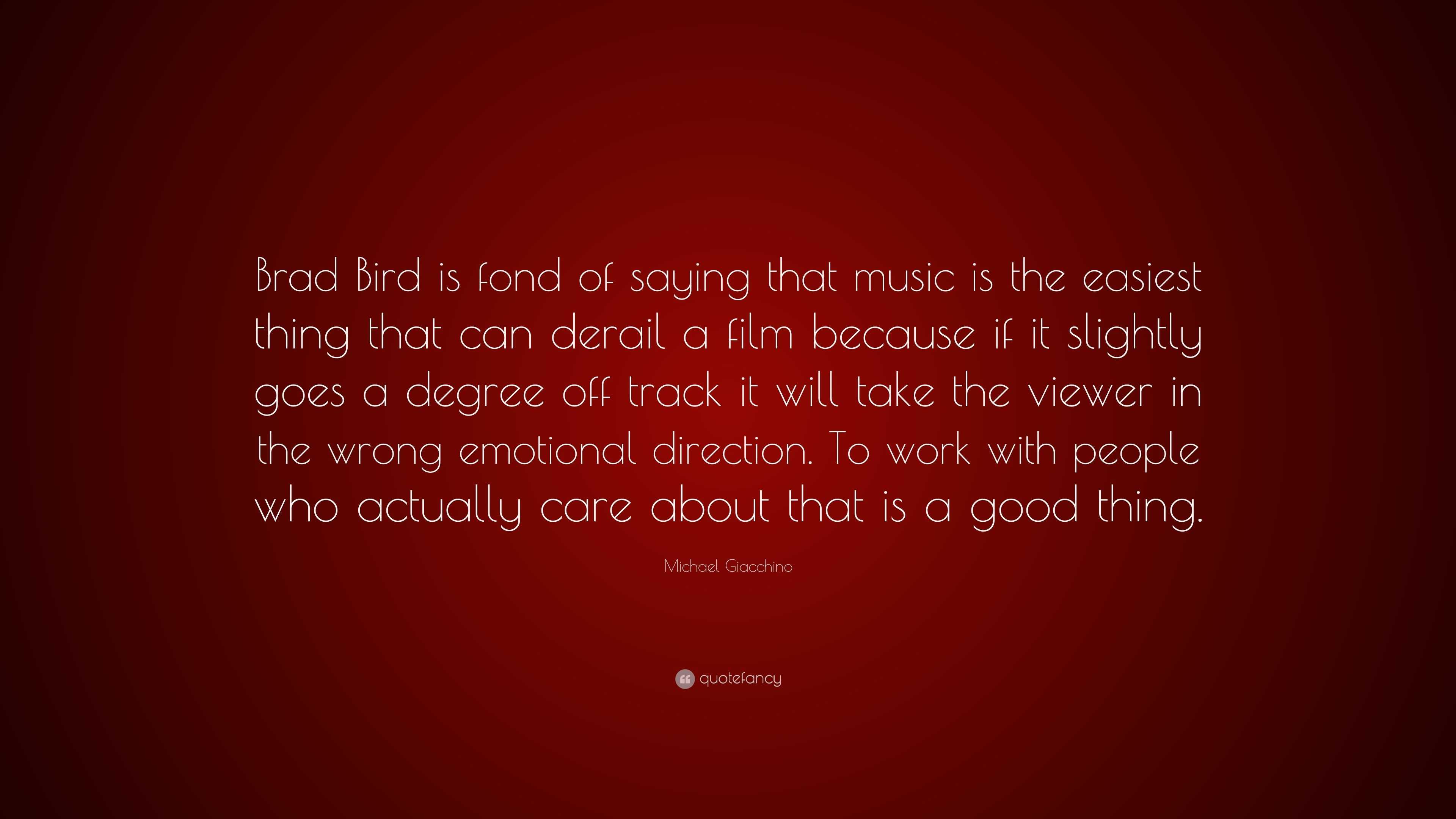 Michael Giacchino Quote: “Brad Bird is fond of saying that music is the ...