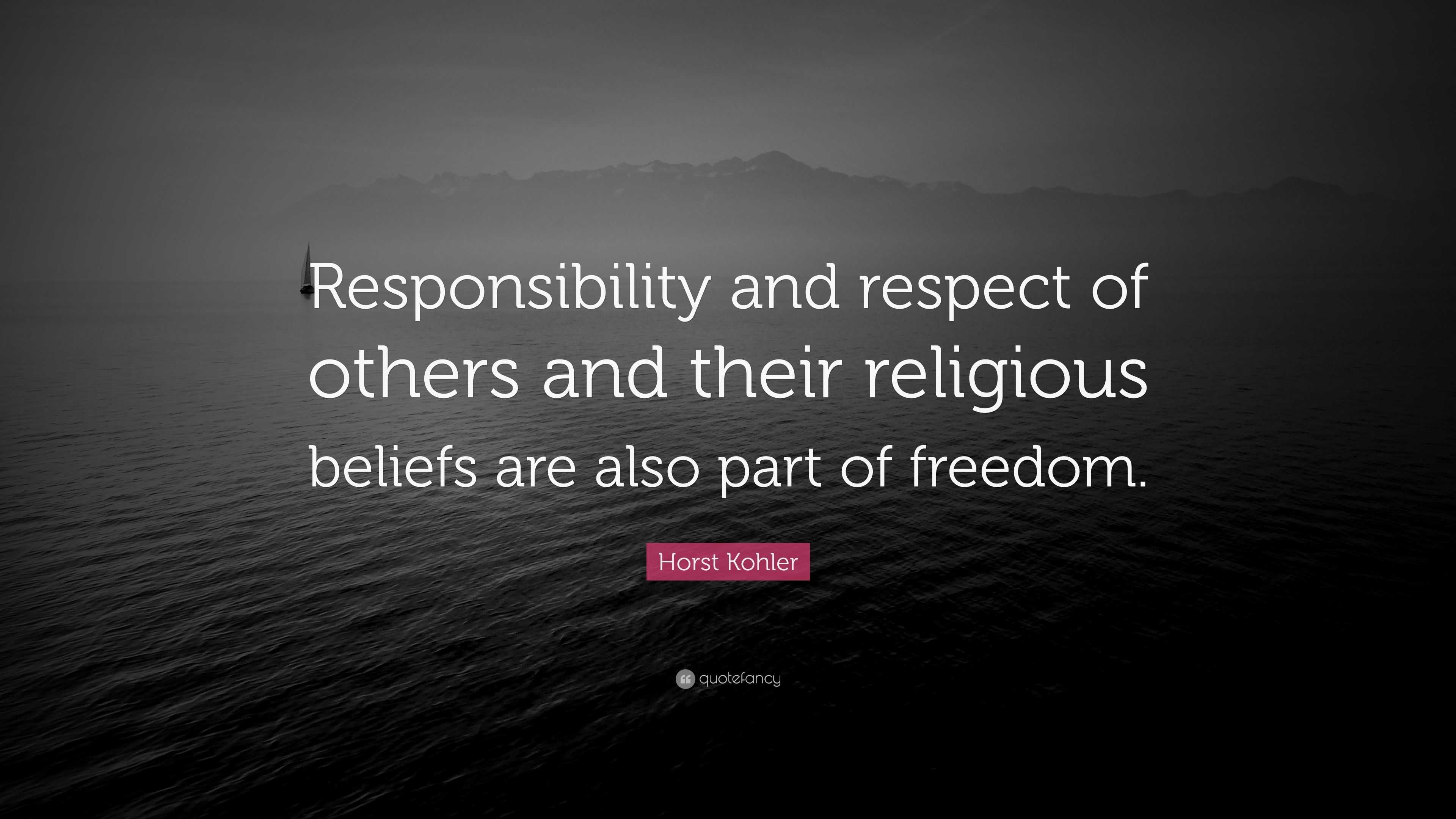 Horst Kohler Quote: “Responsibility and respect of others and their ...