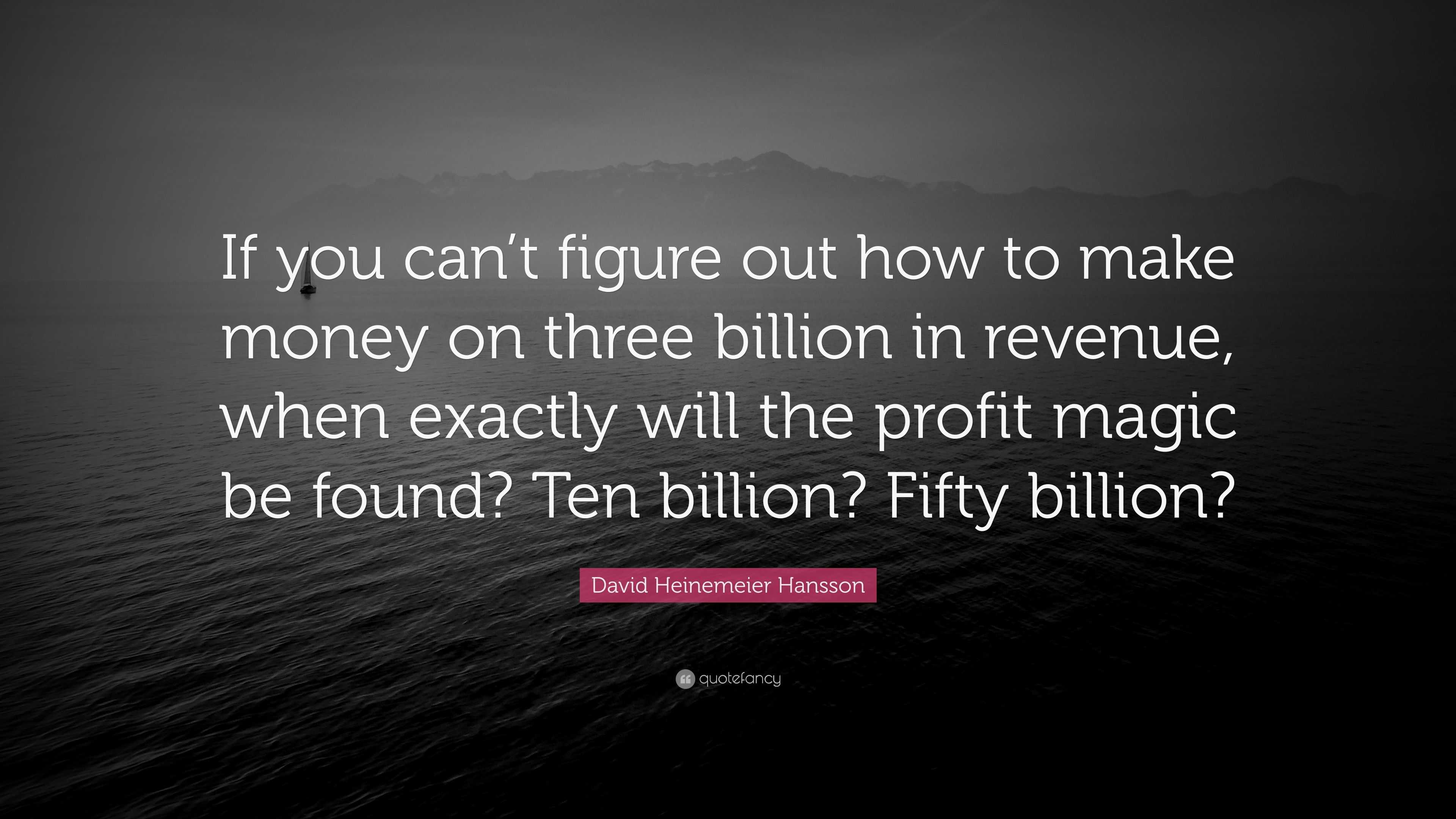 David Heinemeier Hansson Quote: “If you can’t figure out how to make