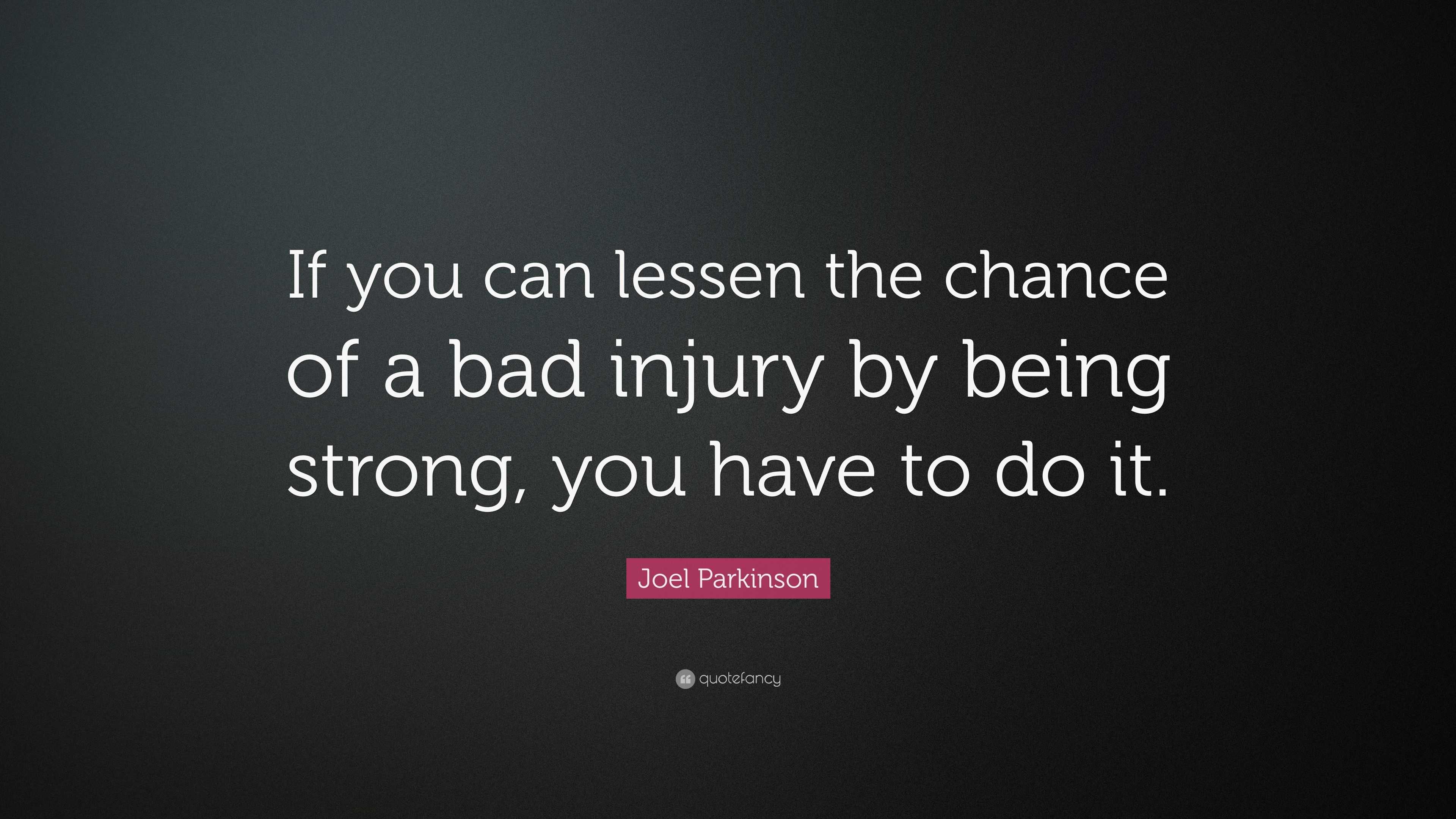 Joel Parkinson Quote: “If you can lessen the chance of a bad injury by ...