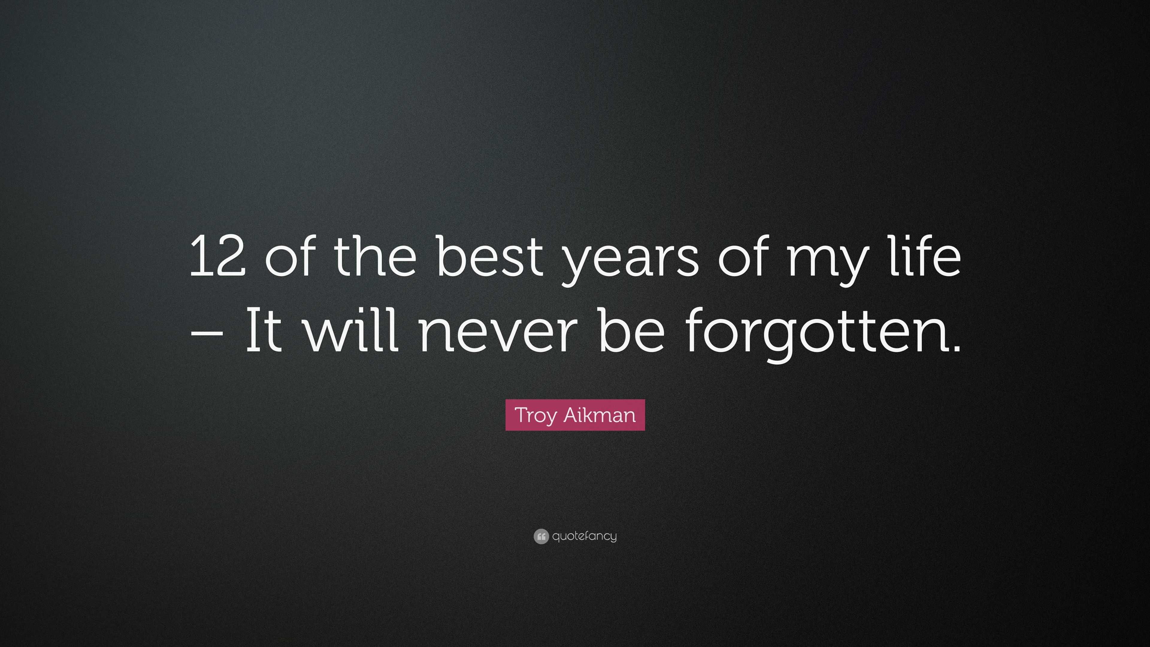 Troy Aikman Quote “12 of the best years of my life – It will