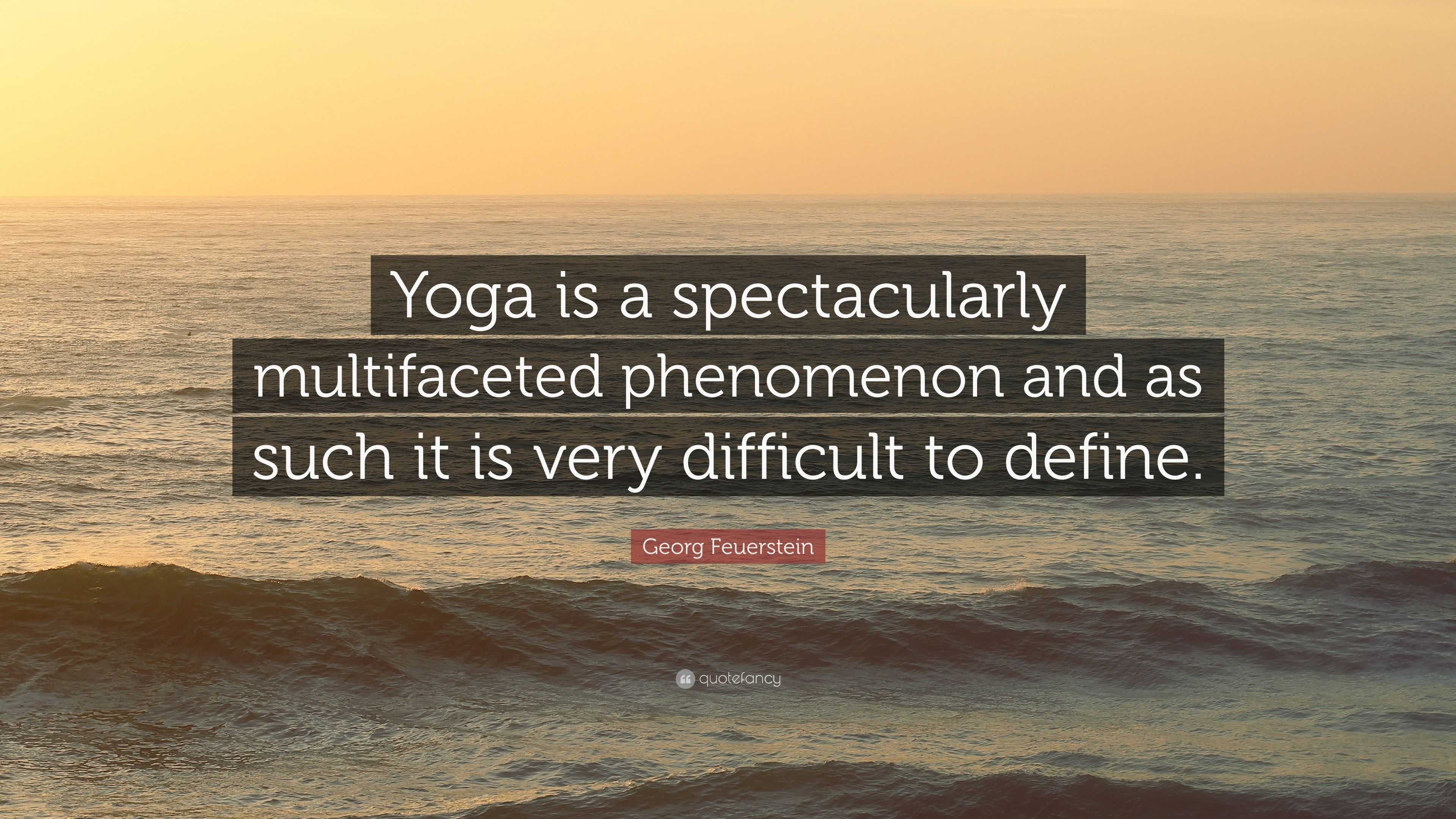 Georg Feuerstein Quote: “Yoga is a spectacularly multifaceted ...