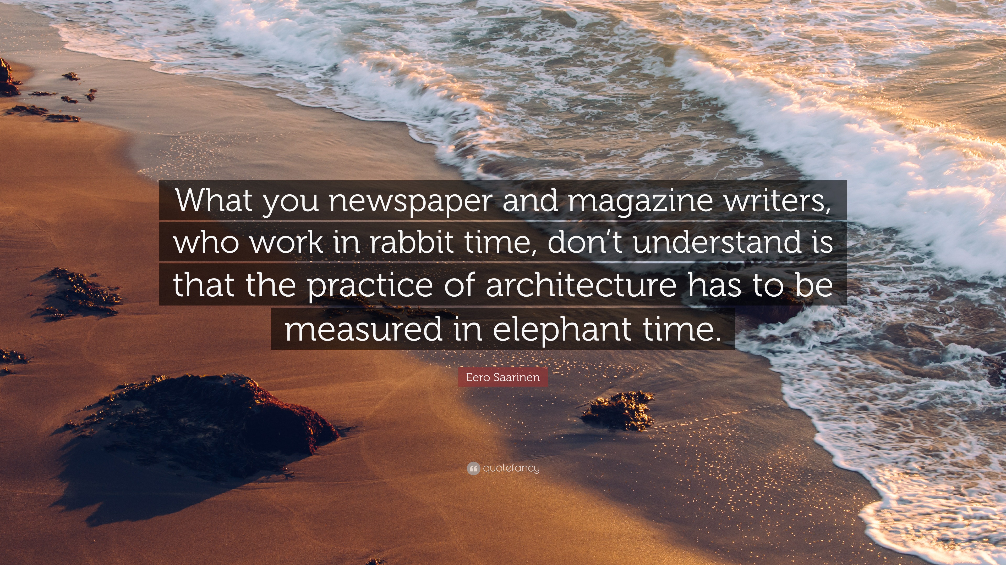 Eero Saarinen Quote What You Newspaper And Magazine Writers Who Work