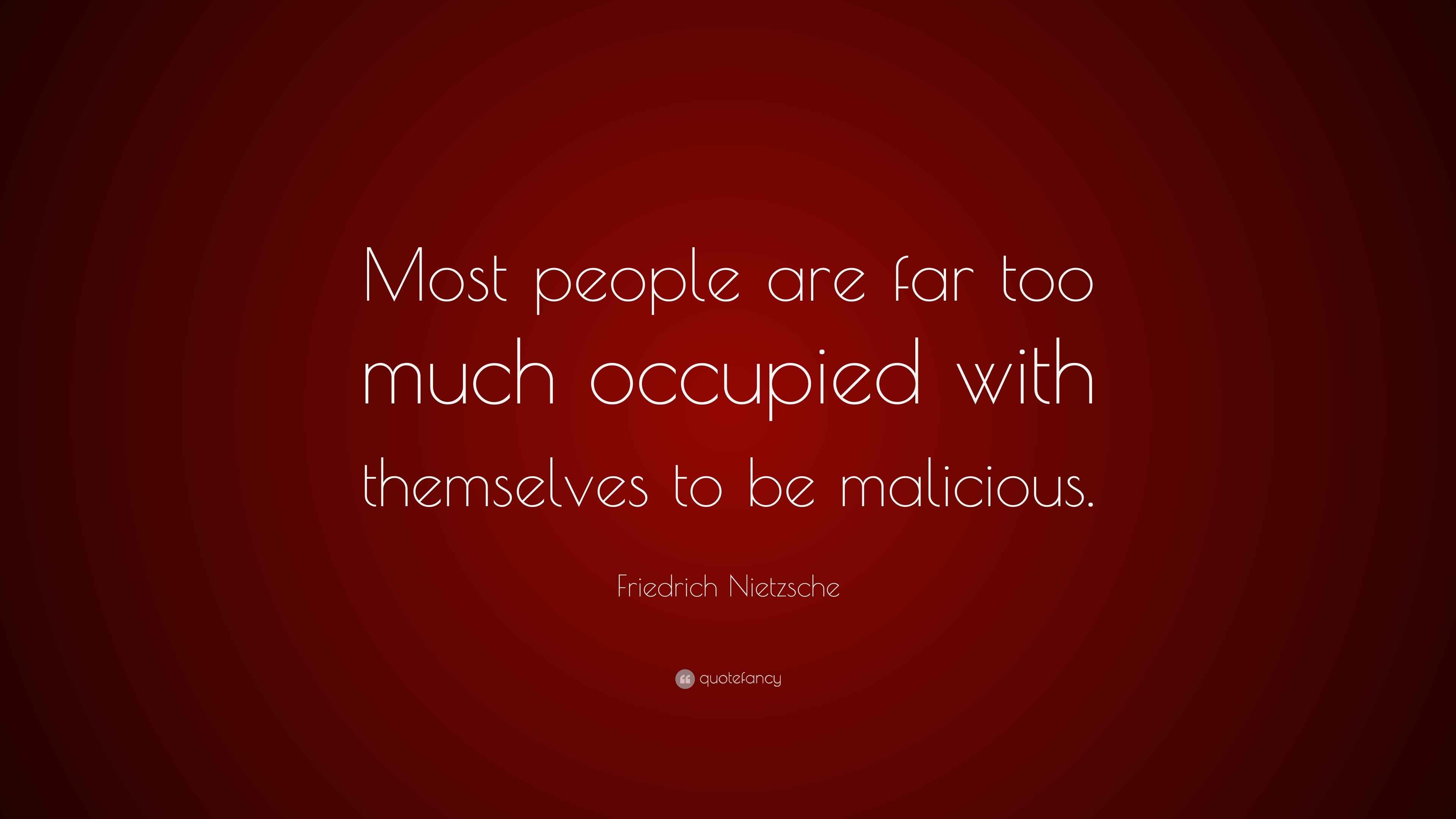 Friedrich Nietzsche Quote: “Most people are far too much occupied with ...
