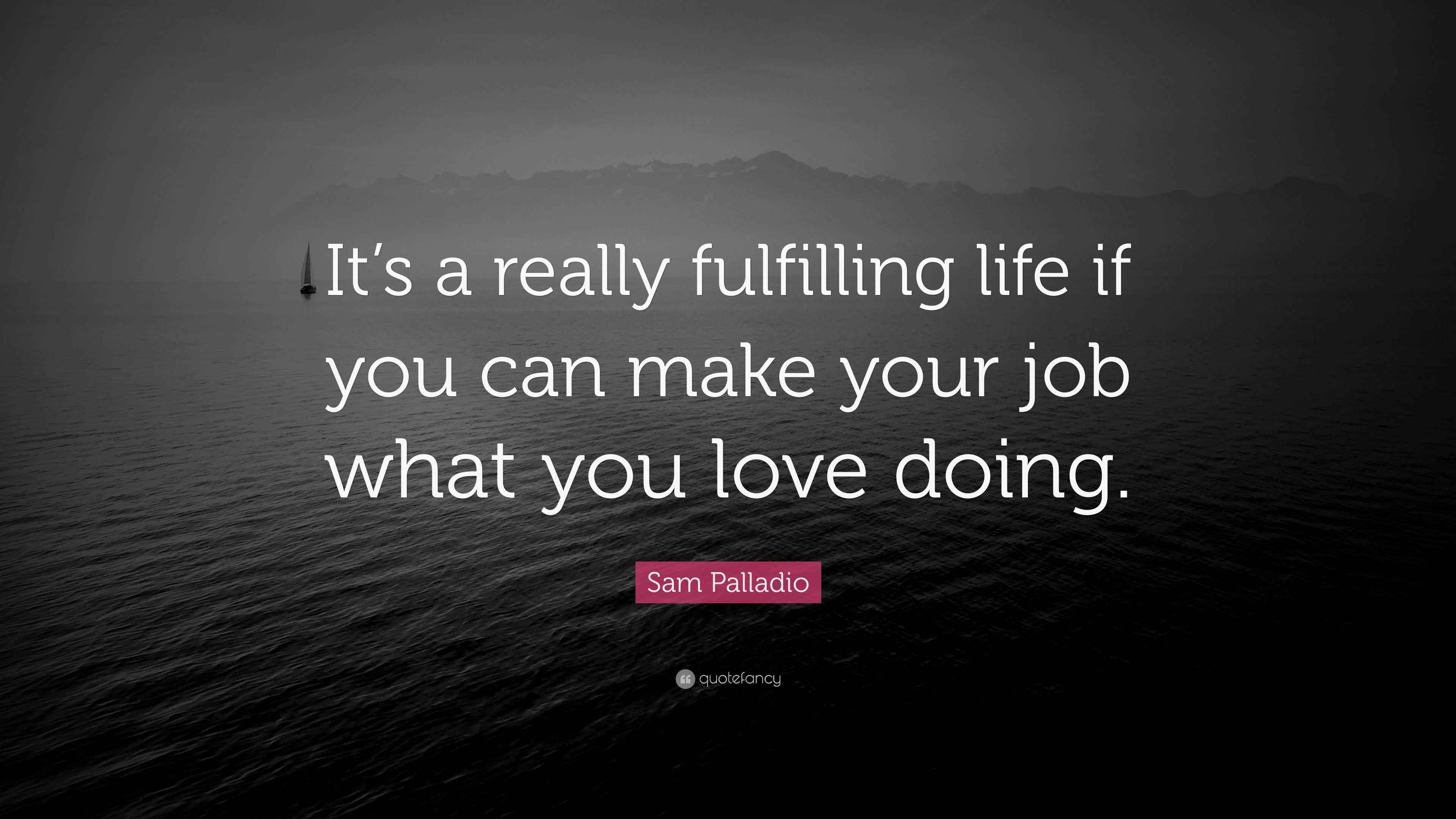 Sam Palladio Quote “It’s a really fulfilling life if you can make your