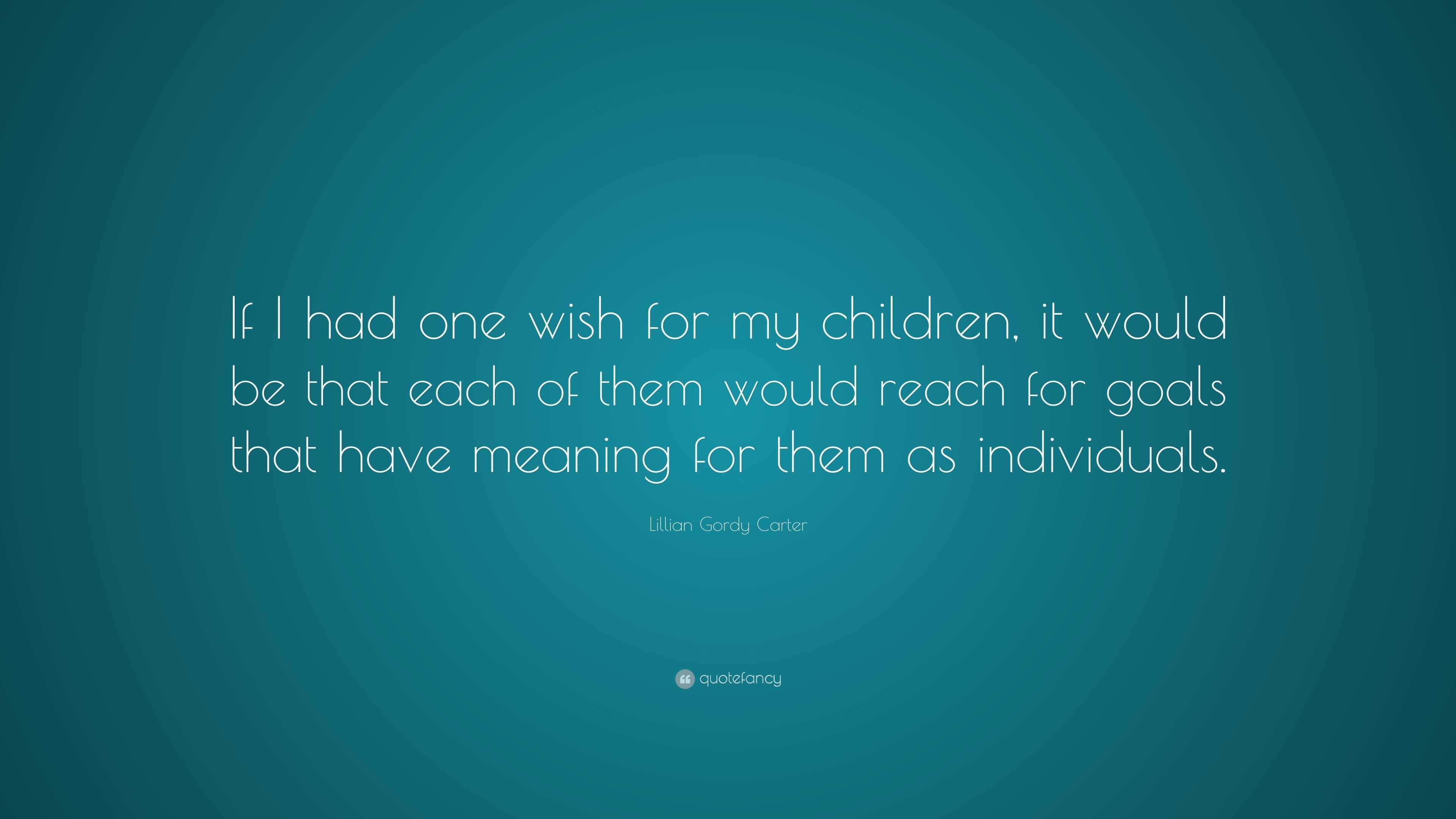 Lillian Gordy Carter Quote: “If I had one wish for my children, it ...