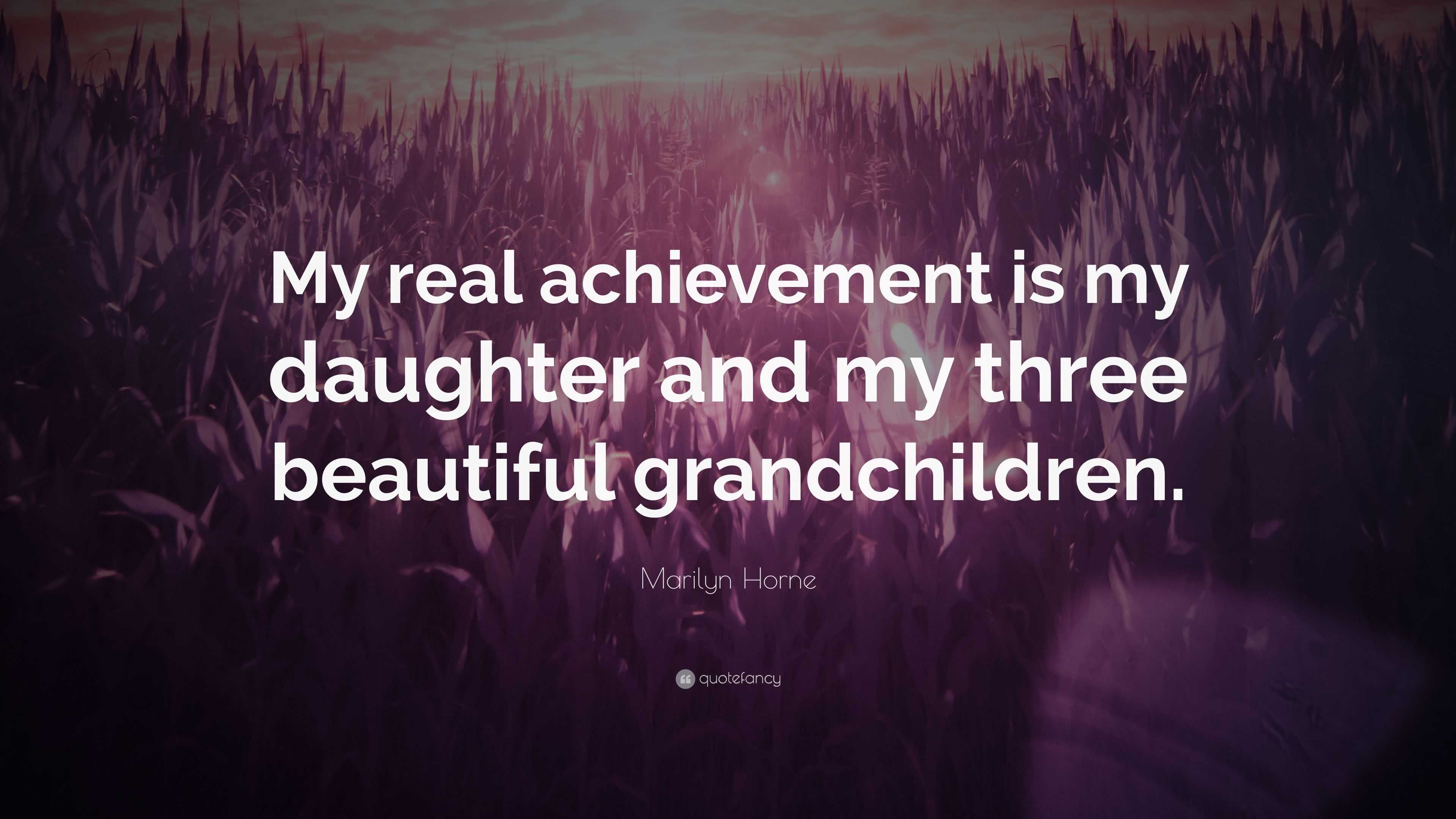 Marilyn Horne Quote: “My real achievement is my daughter and my three ...