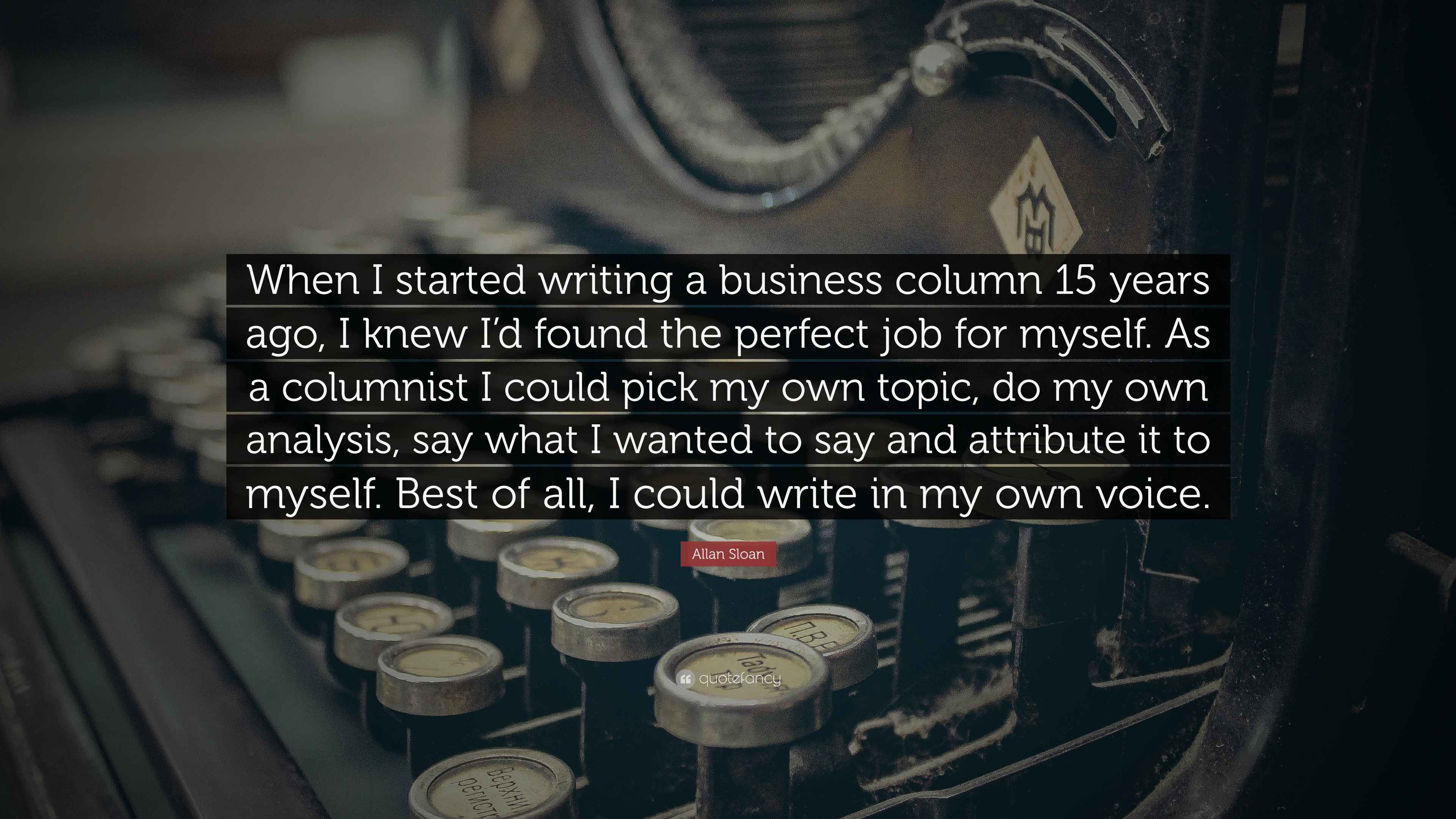 Allan Sloan Quote “When I started writing a business column 15 years
